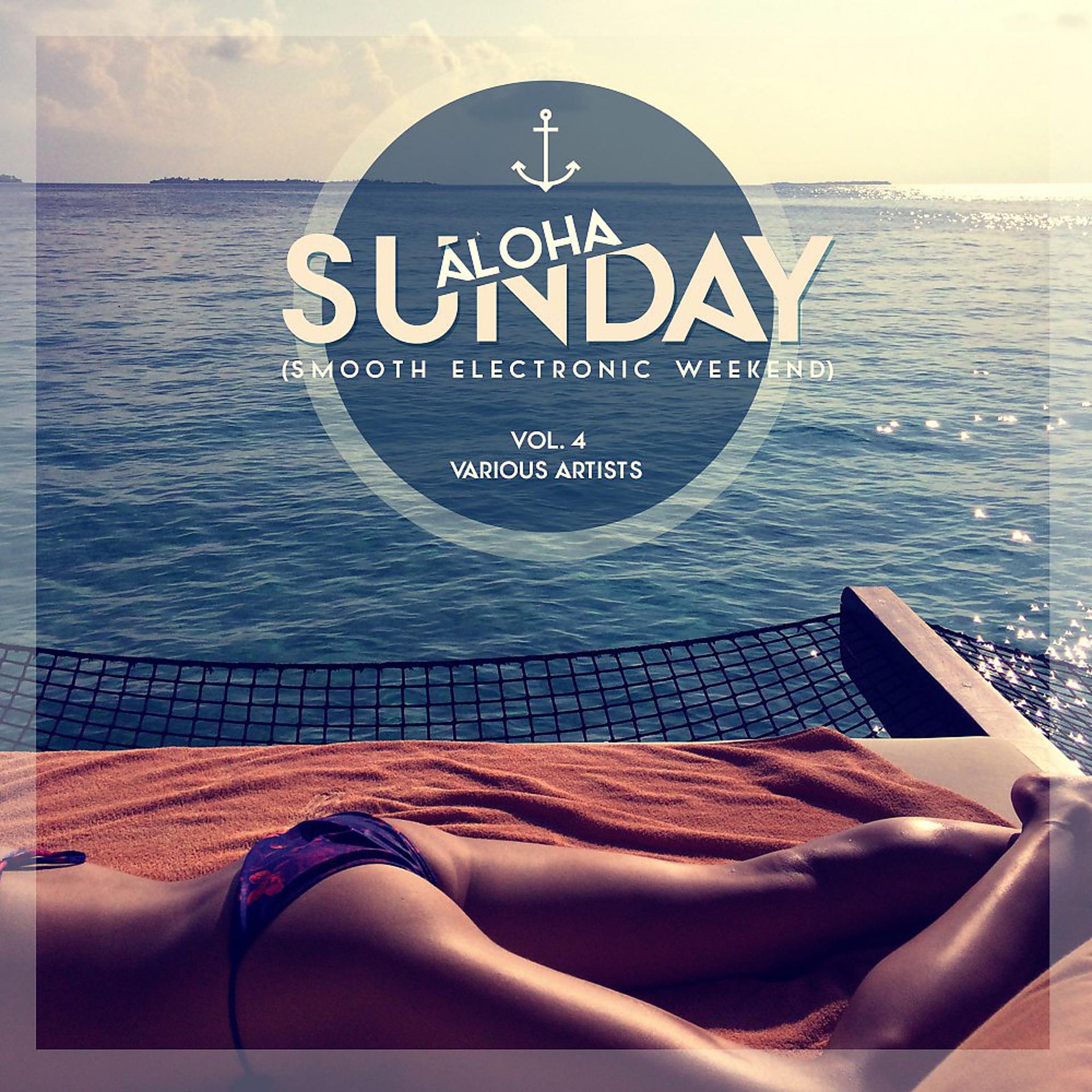 Постер альбома Aloha, Sunday (Smooth Electronic Weekend), Vol. 4