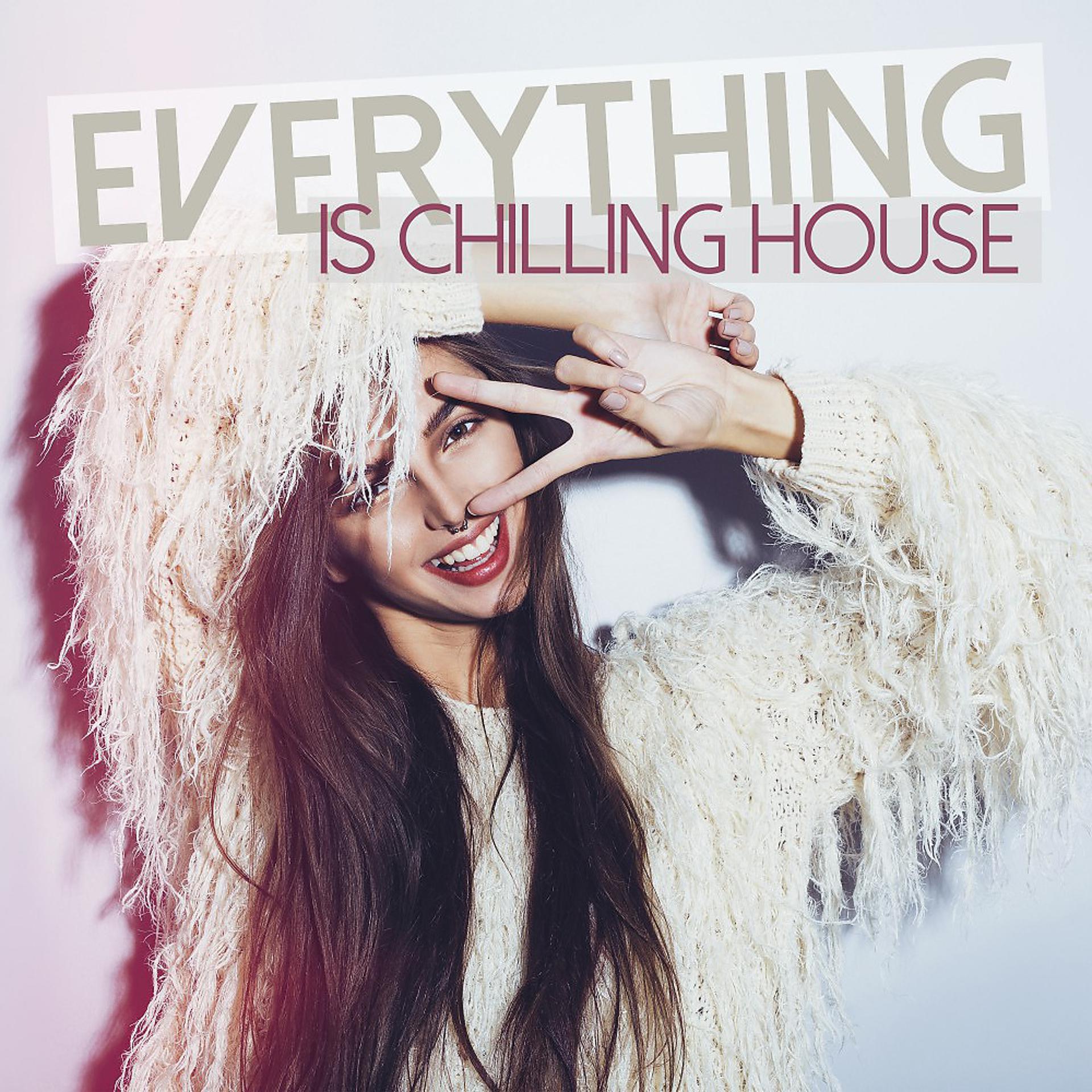 Постер альбома Everything Is Chilling House