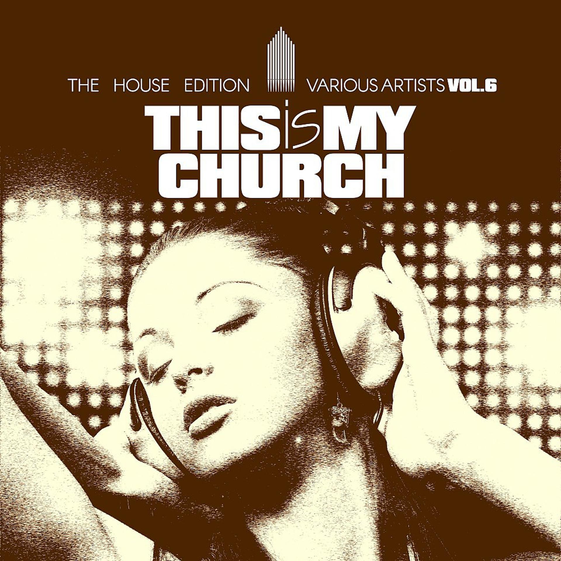 Постер альбома This Is My Church, Vol. 6 (The House Edition)