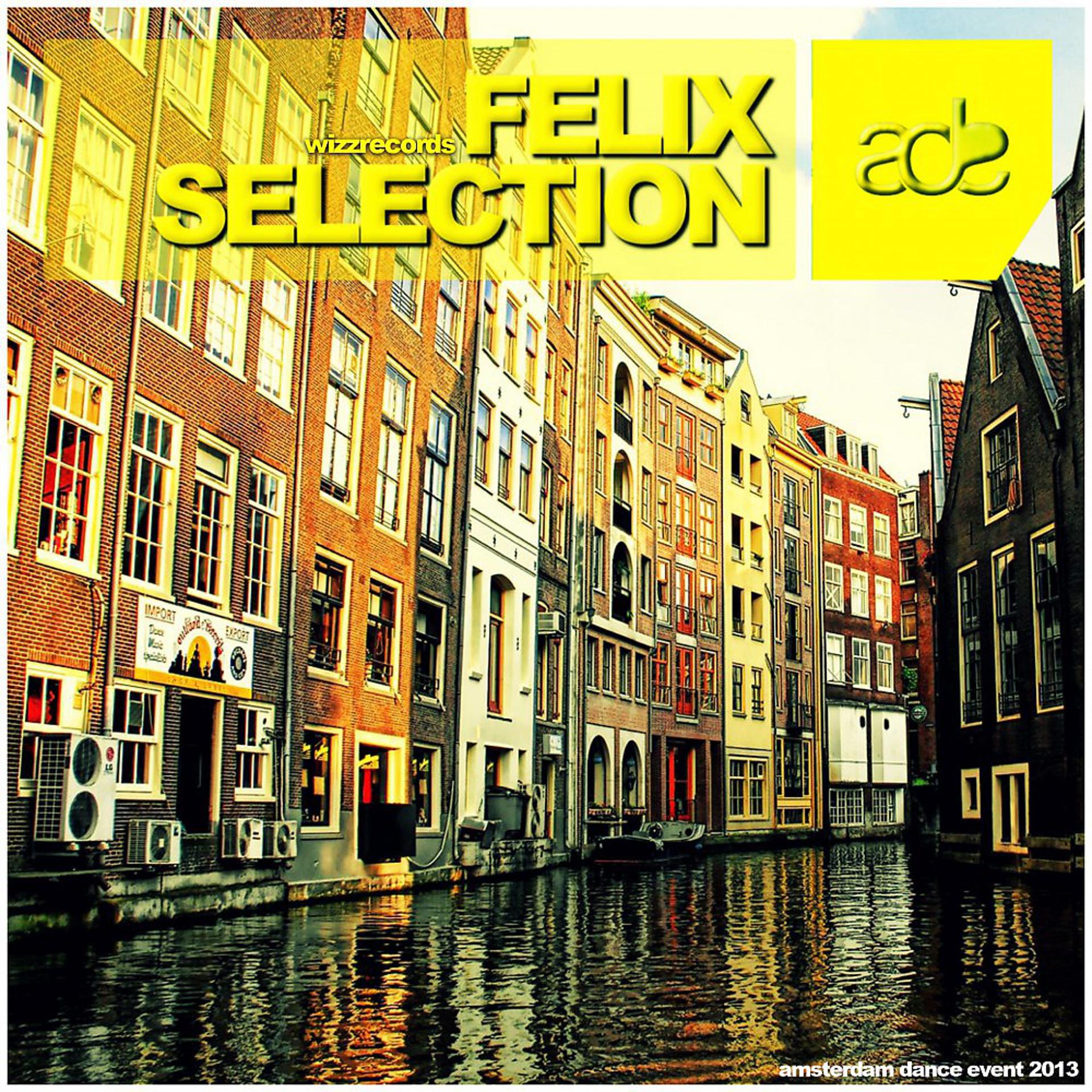 Постер альбома Felix Selection - Amsterdam Dance Event 2013