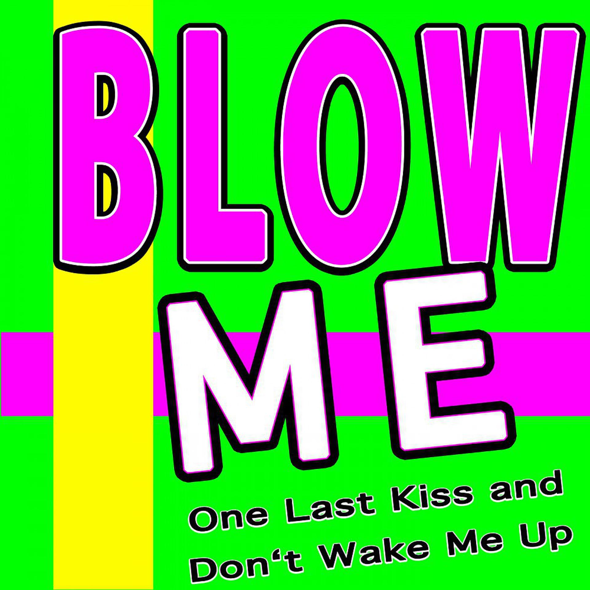 Постер альбома Blow Me One Last Kiss and Don't Wake Me Up