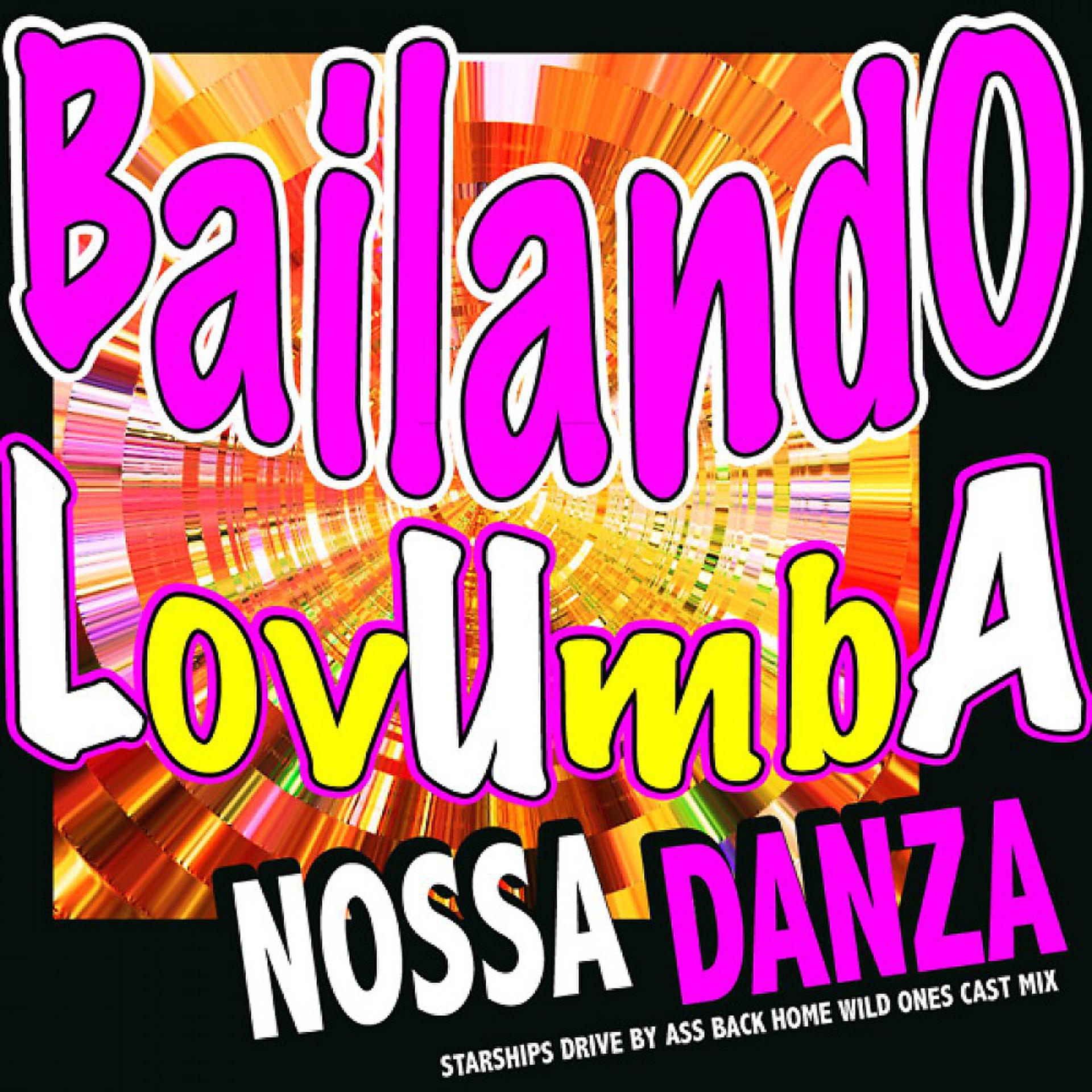 Постер альбома Nossa Bailando Lovumba Danza (Starships, Drive By, Ass Back Home, Wild Ones Cast Mix)