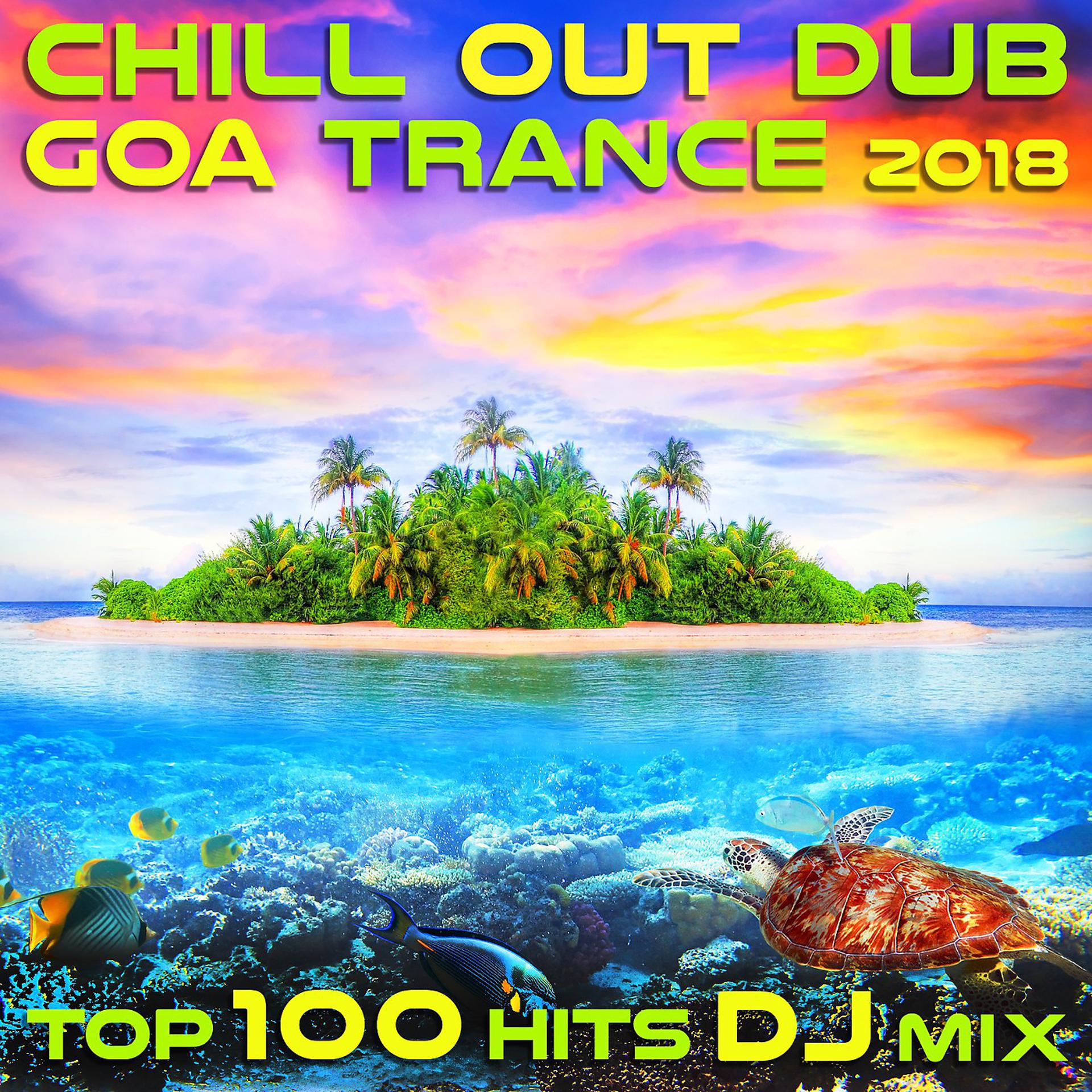 Постер альбома Chill Out Dub Goa Trance 2018 Top 100 Hits DJ Mix