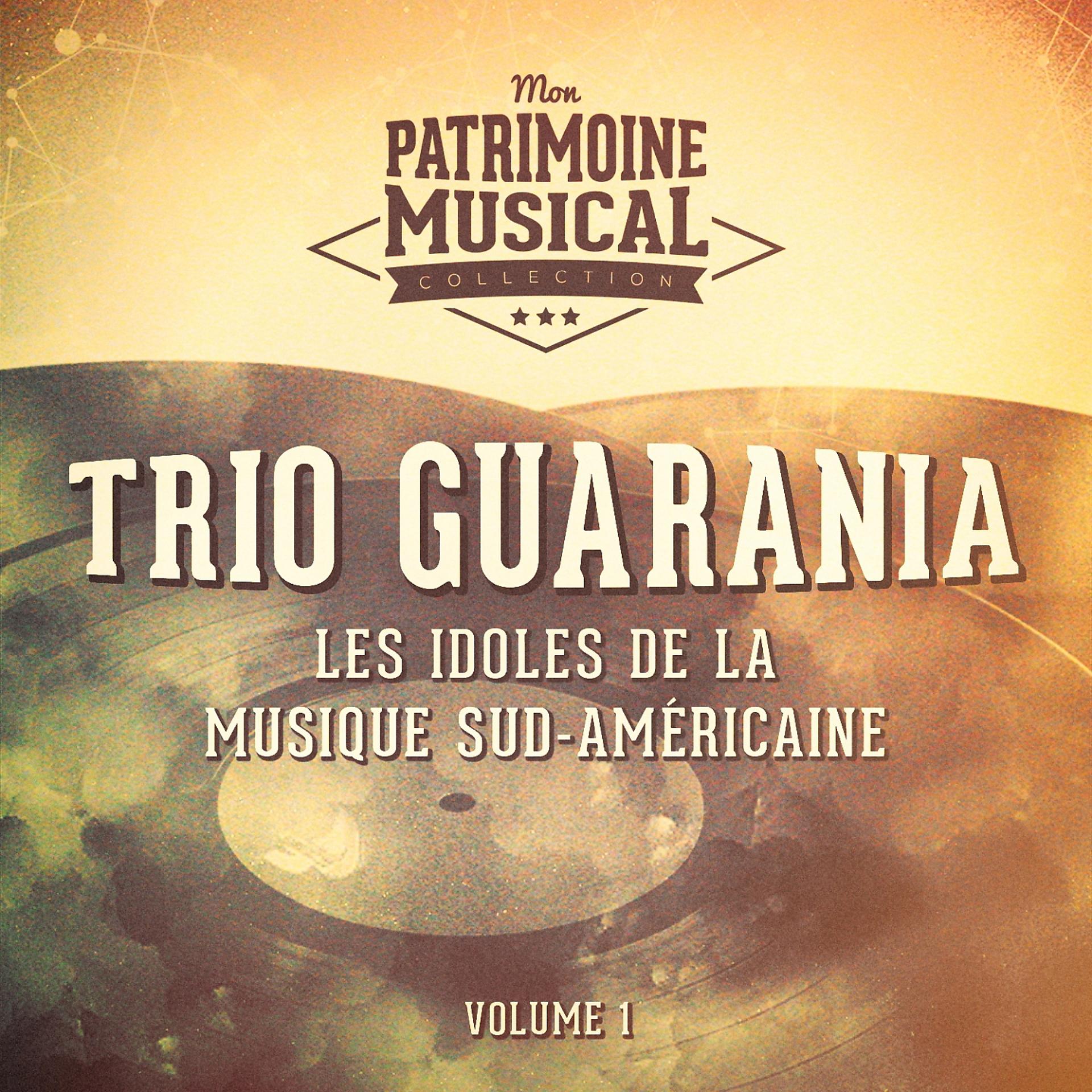 Постер альбома Les Idoles de la Musique Sud-Américaine: Trio Guarania, Vol. 1
