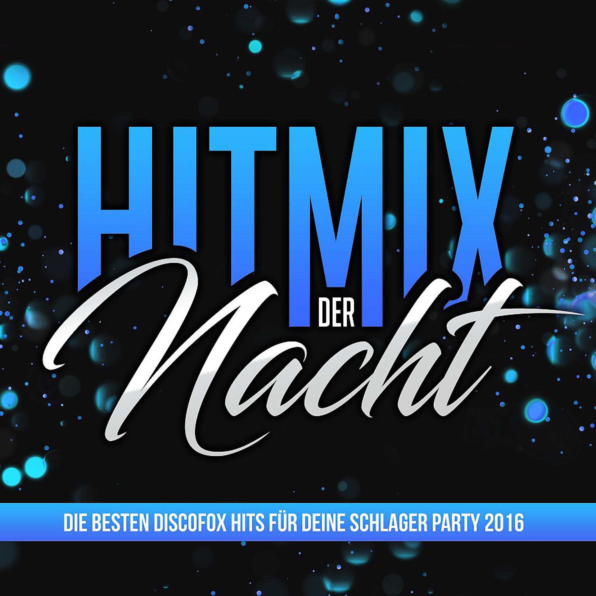 Постер альбома Hitmix der Nacht - Die besten Discofox Hits für deine Schlager Party 2016