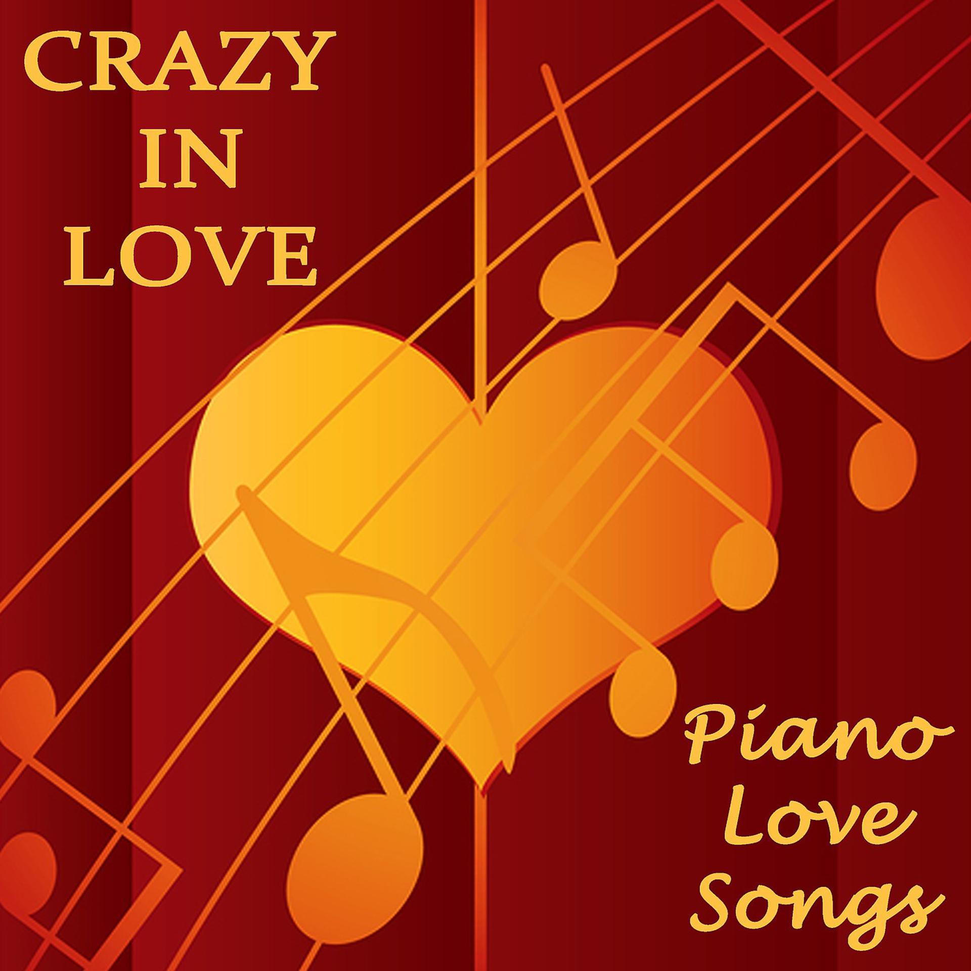 Постер альбома Crazy in Love - Piano Love Songs