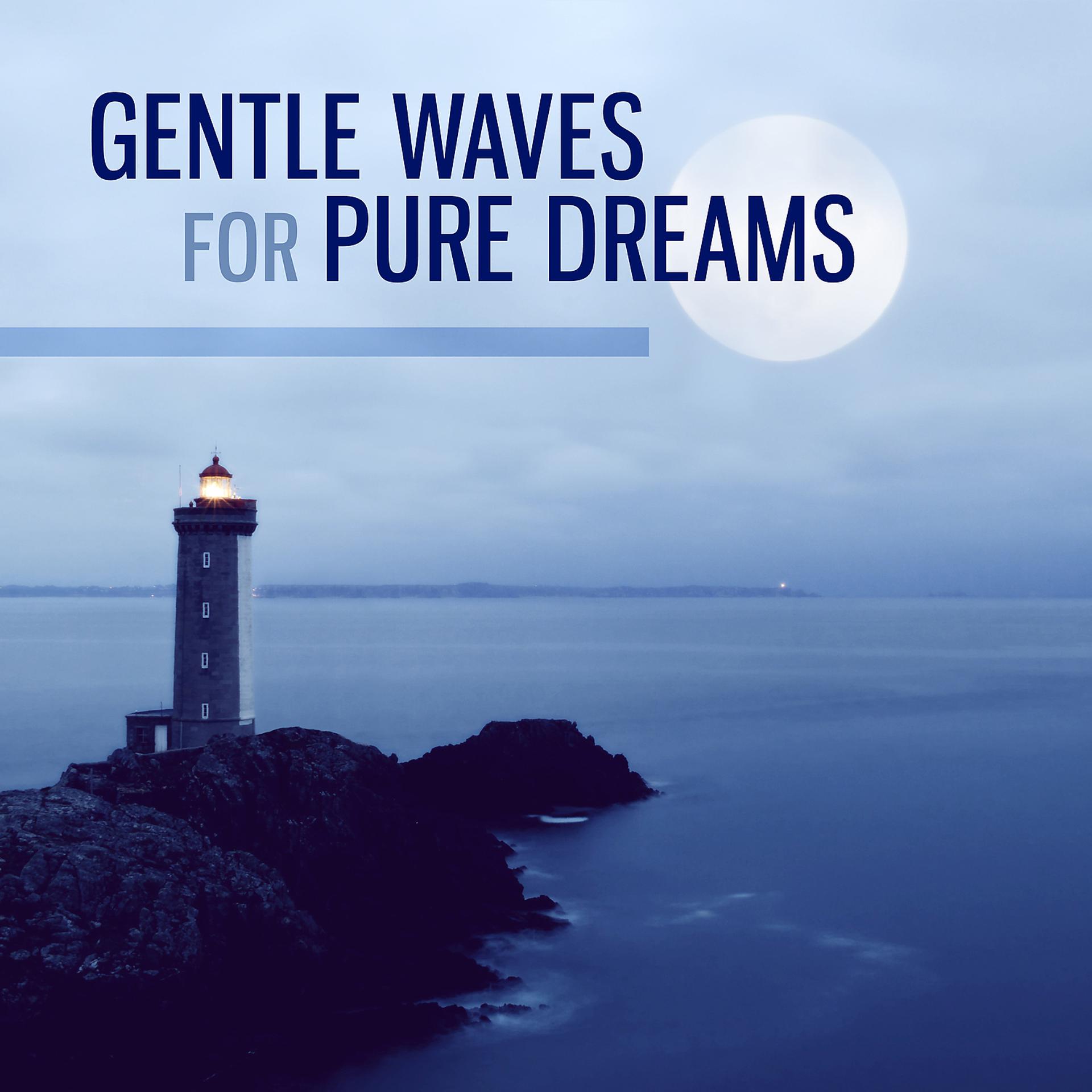 Постер альбома Gentle Waves for Pure Dreams – Help You Relax All Night, Chakra Healing, Music for Trouble Sleeping, Calm Spiritual