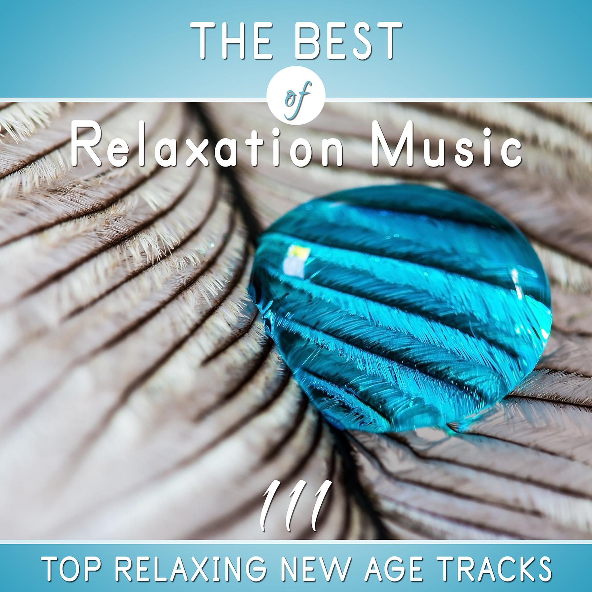 Постер альбома The Best of Relaxation Music: 111 Top Relaxing New Age Tracks, Meditation and Deep Sleep, Calming Nature Sounds, Tranquility & Total Relax