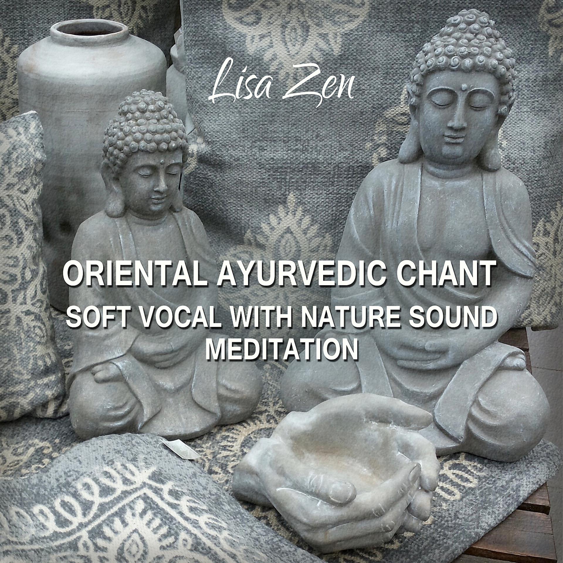 Постер альбома Oriental Ayurvedic Chant - Soft Vocal with Nature Sound for Meditation Relaxation, Reiki, Chakra Healing, Yoga