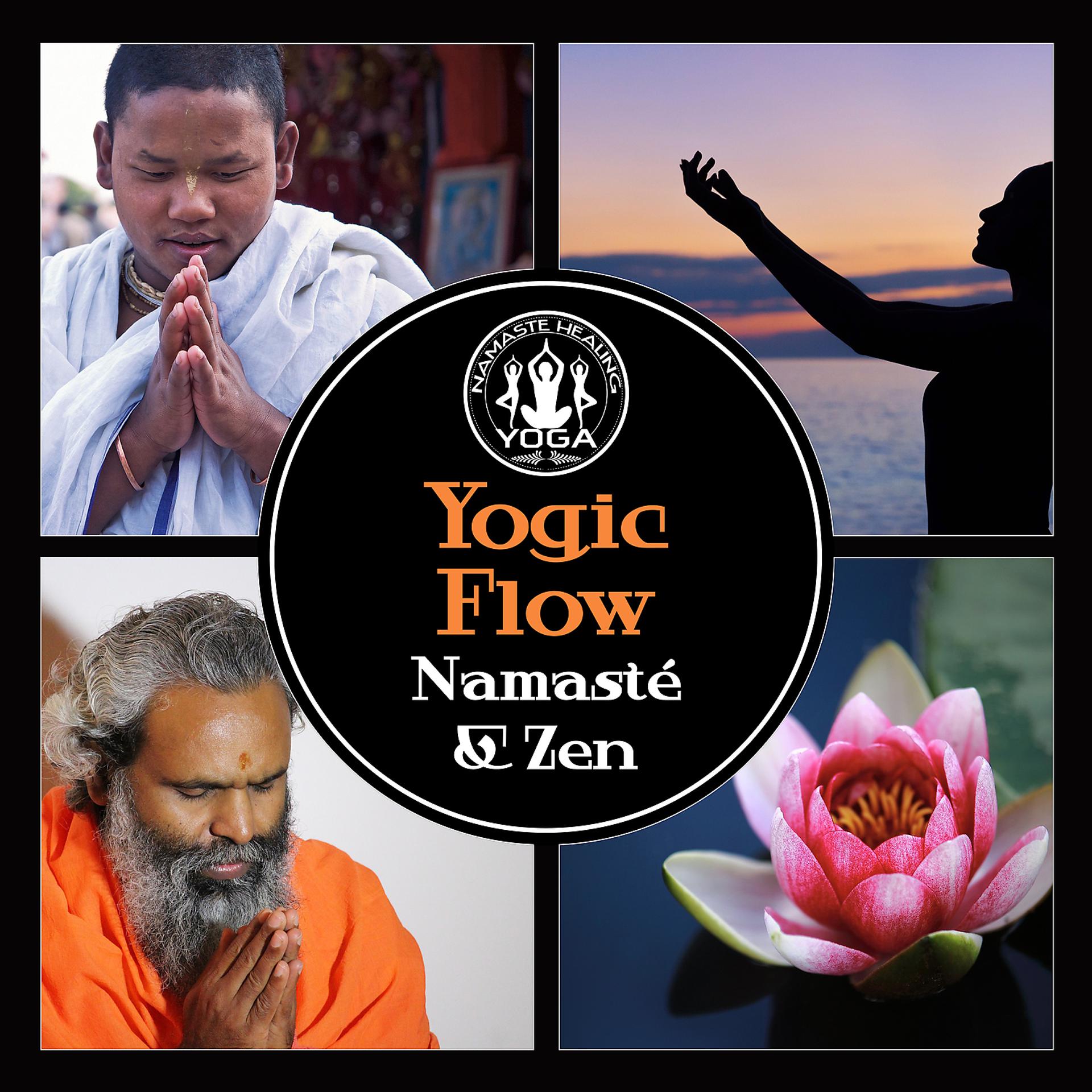 Постер альбома Yogic Flow: Namasté & Zen – Strive to Balance, Focus on New Age Sounds, Stress Management, Healing with Yoga Poses