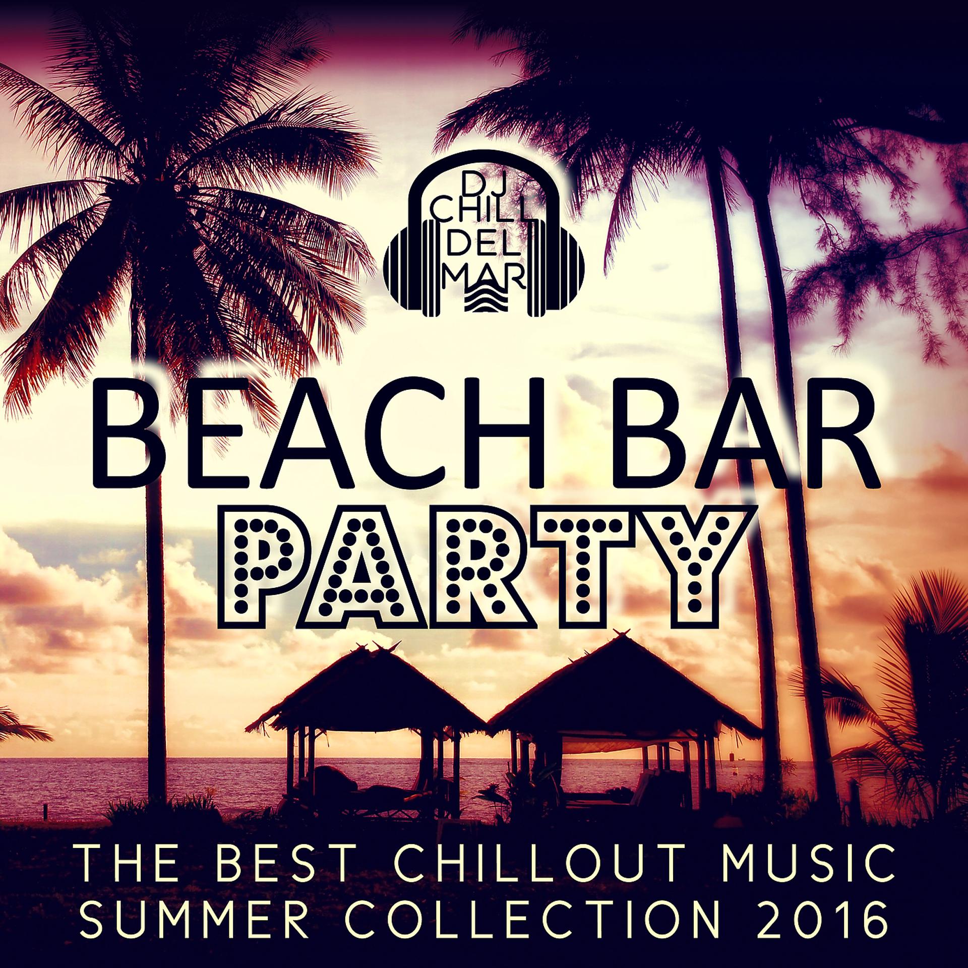 Постер альбома Beach Bar Party: The Best Chillout Music, Playa del Mar Summer Collection 2016, Sunset Chill Out Session, Hot & Sexy Ambient Lounge