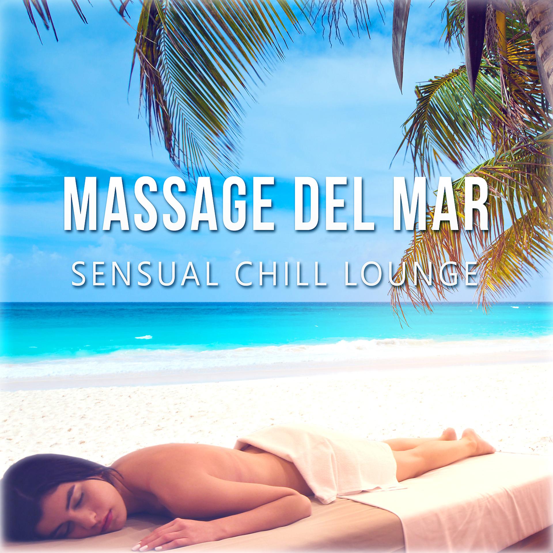Постер альбома Massage del Mar: Sensual Chill Lounge, Awesome Instrumental Sounds and Relaxing Music for Spa, Café Chillout, Sunbath, Tranquility, Meditation - Just Relax