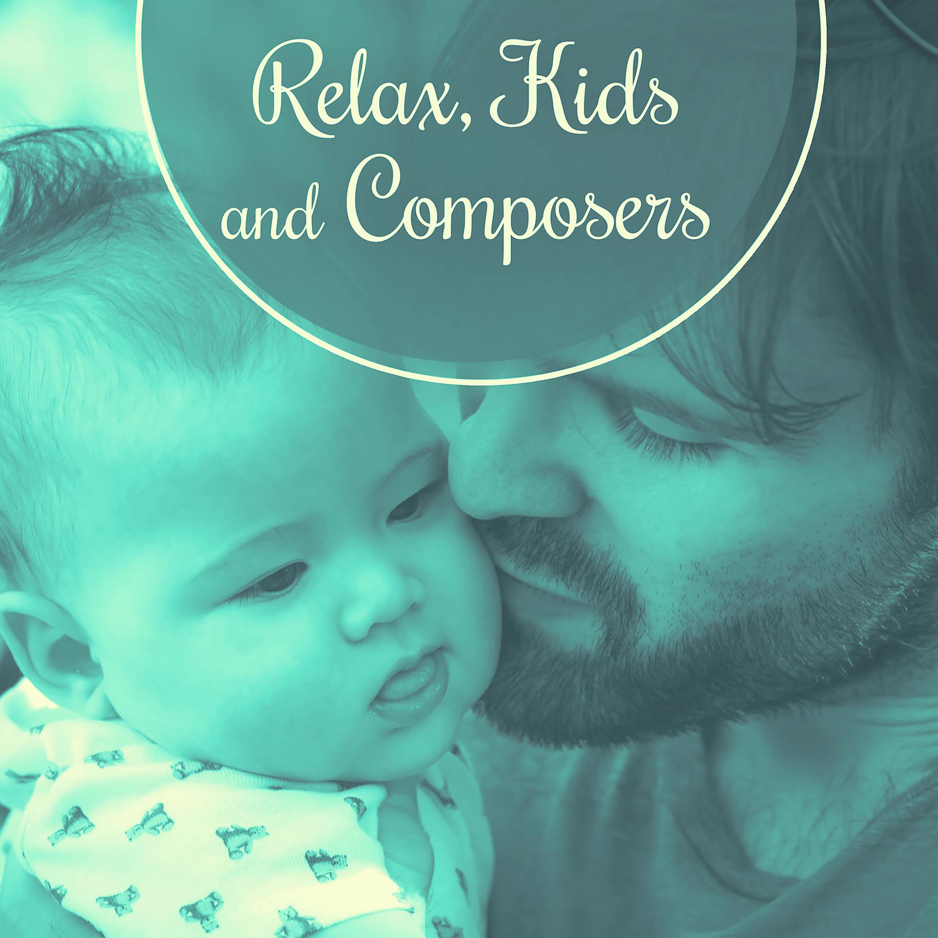 Постер альбома Relax, Kids and Composers – Music for Baby, Instrumental Songs for Relaxation, Music Fun, Development Sounds