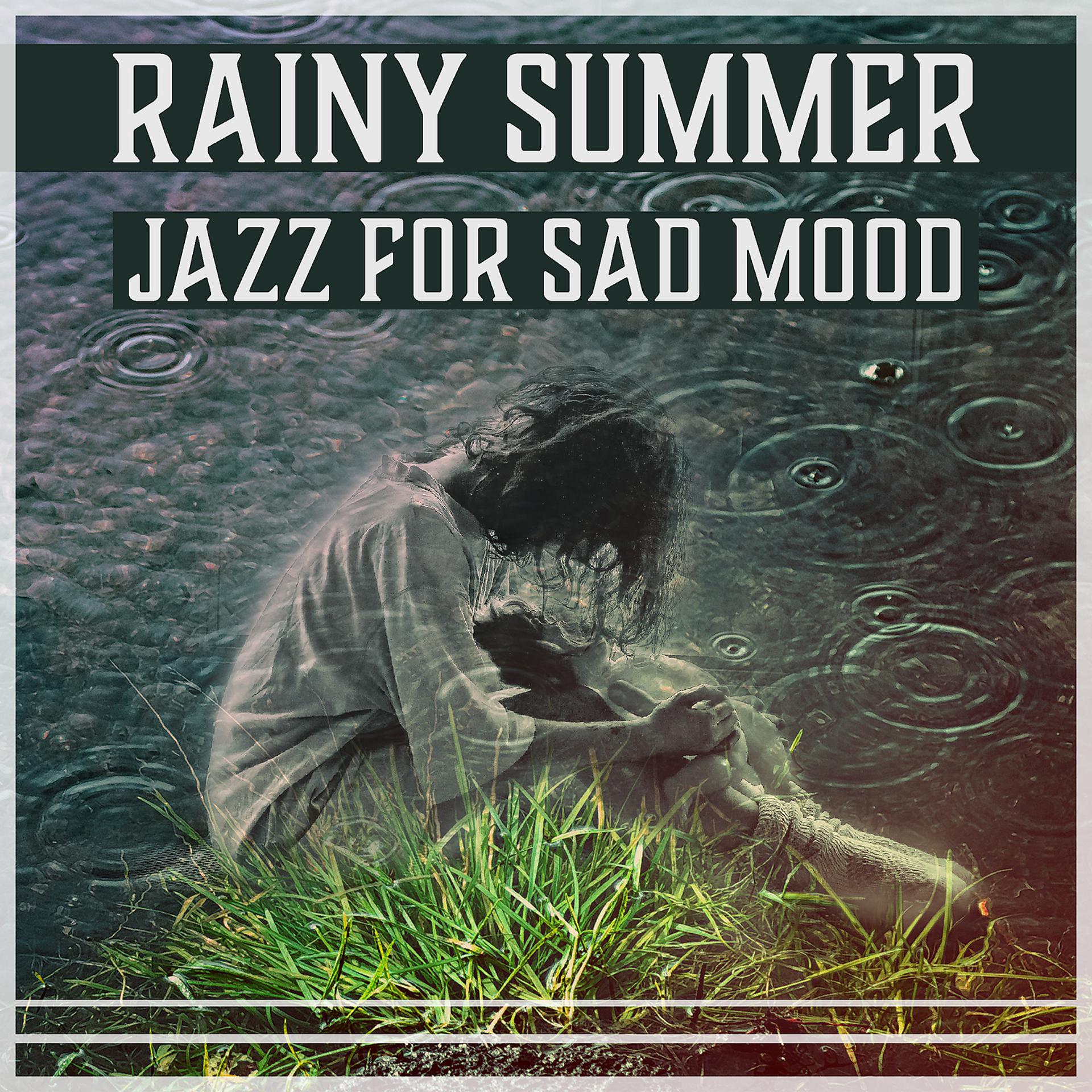 Постер альбома Rainy Summer – Jazz for Sad Mood: Melancholy Session, Piano of Sorrow, Easy Listening, Background Music for Reflections, Sensitive Emotions
