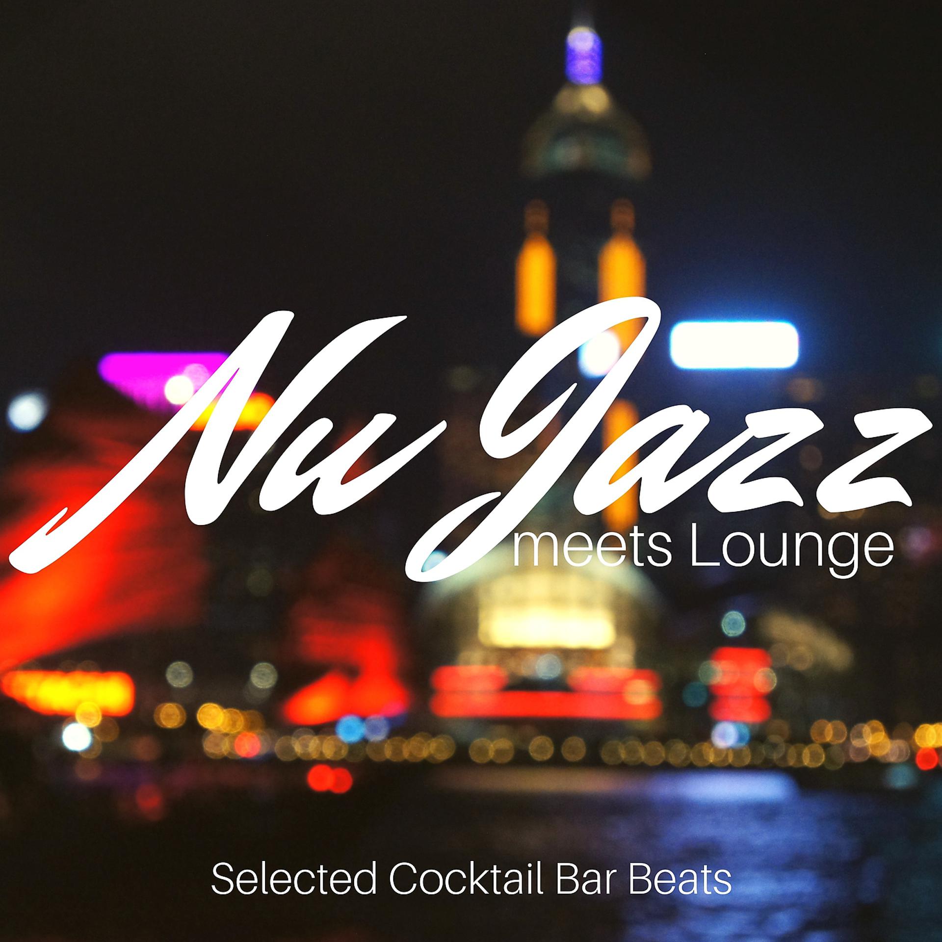 Постер альбома Nu Jazz meets Lounge Selected Cocktail Bar Beats
