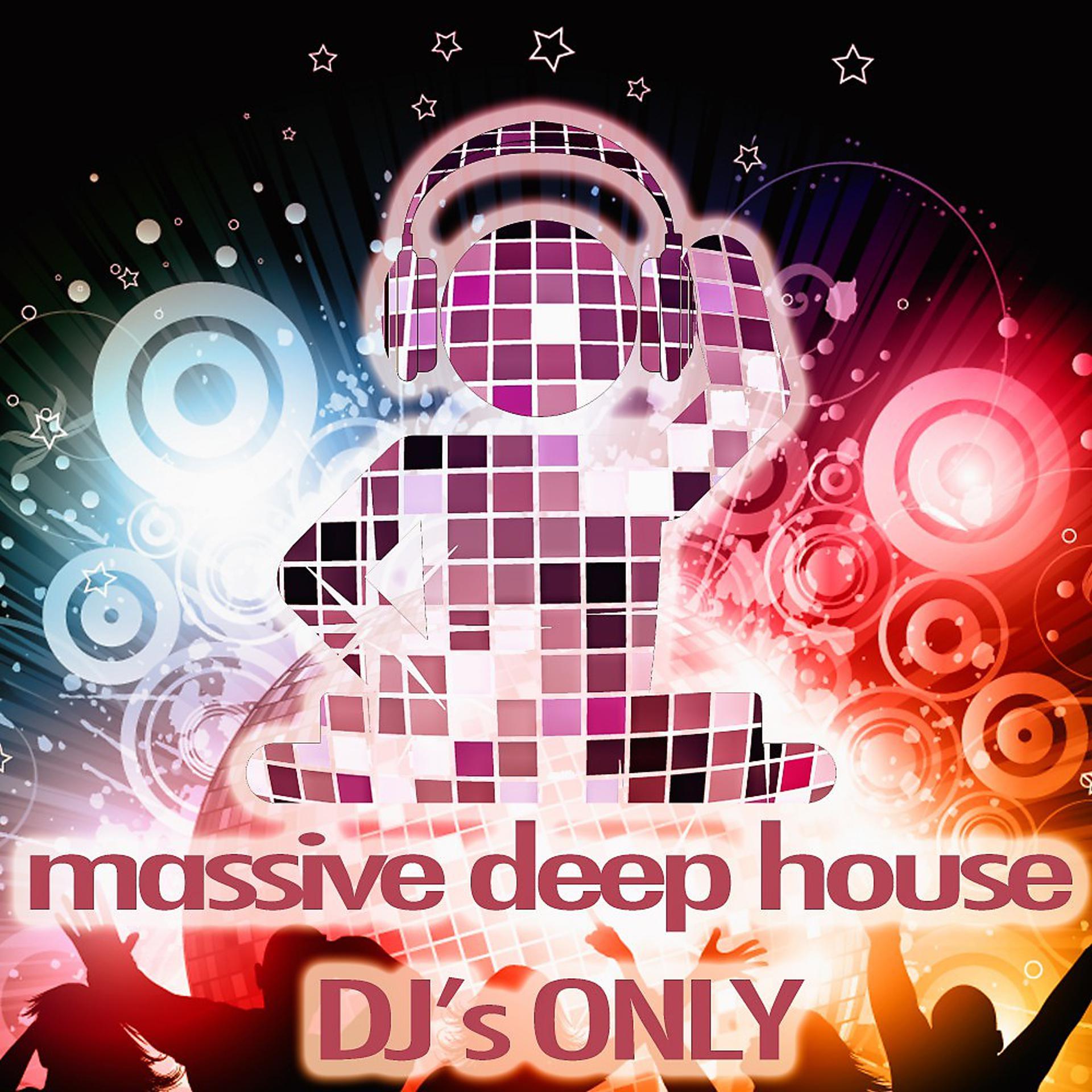 Постер альбома Massive Deep House (DJ's Only)