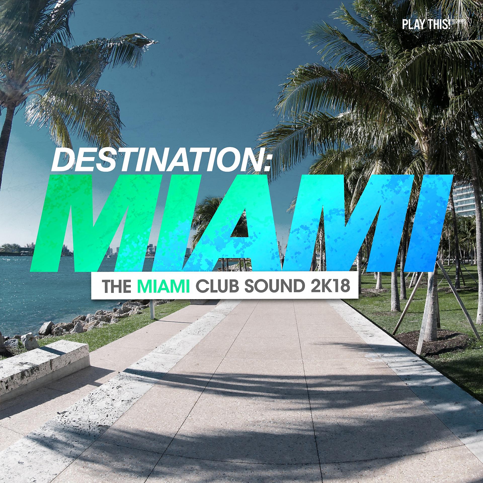 Постер альбома Destination Miami - The Miami Club Sound 2k18