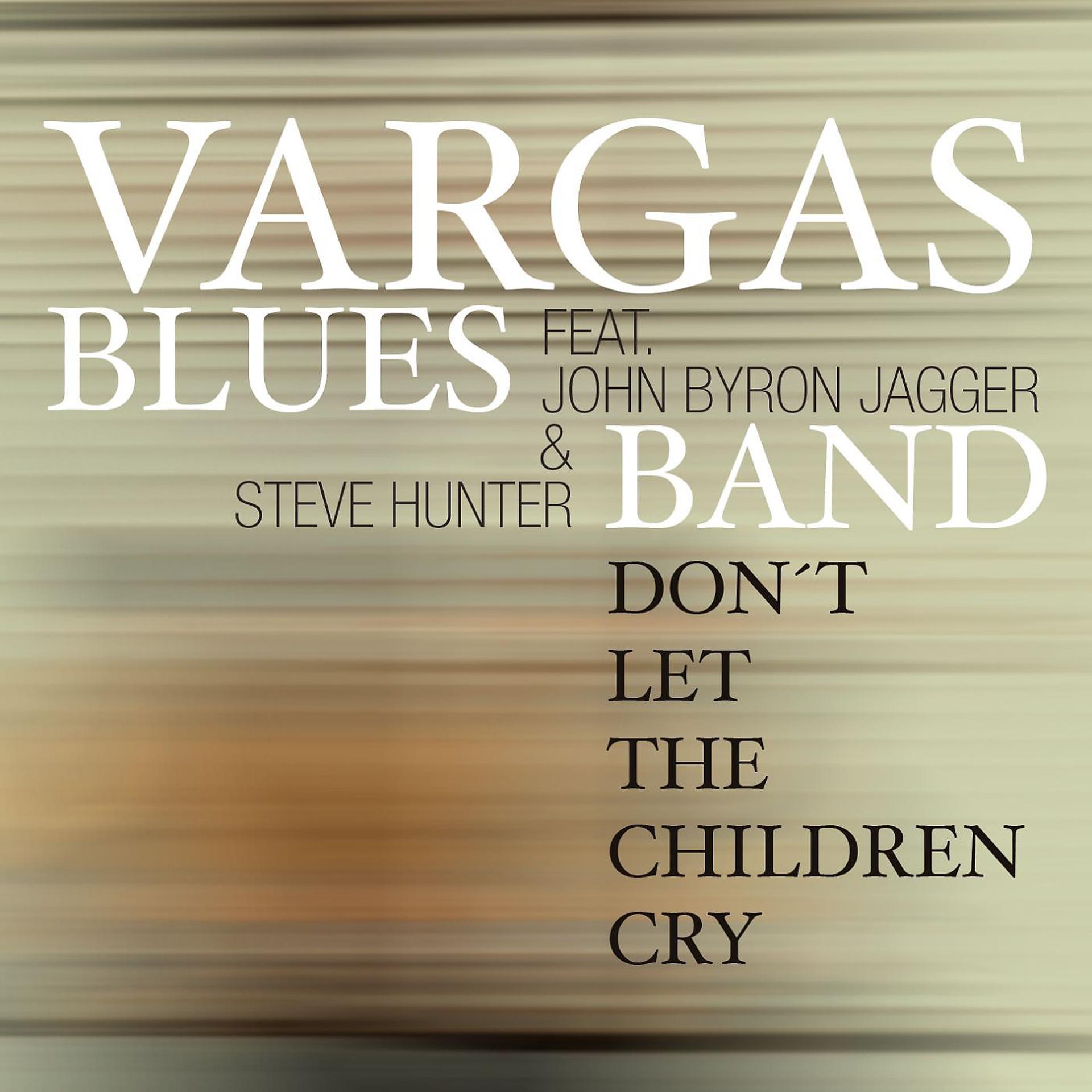 Постер альбома Don't Let The Children Cry (feat. John Byron Jagger & Steve Hunter)