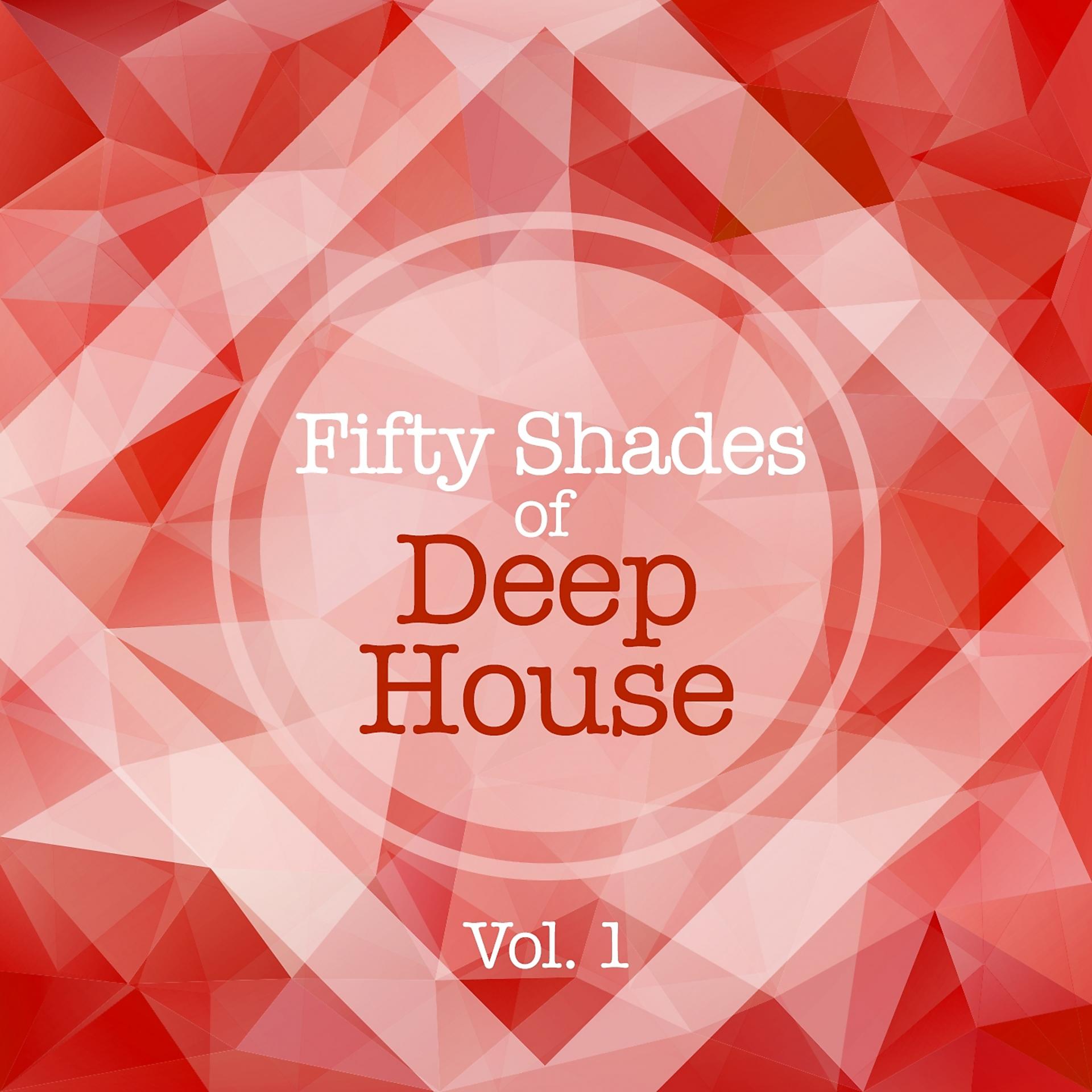 Постер альбома Fifty Shades Of Deep House, Vol. 1