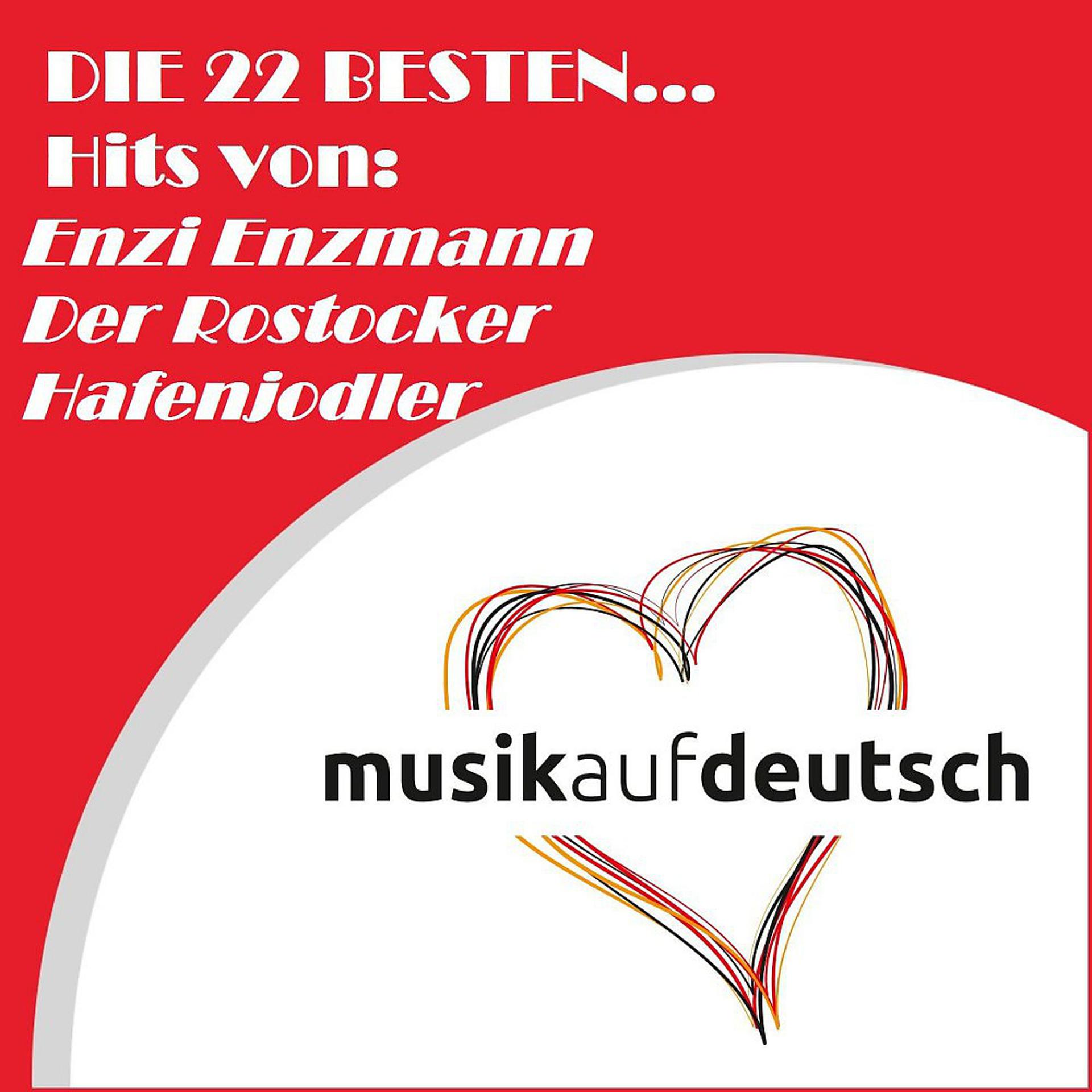 Постер альбома Die 22 besten... Hits von: Enzi Enzmann - Der Rostocker Hafenjodler (Musik auf Deutsch)