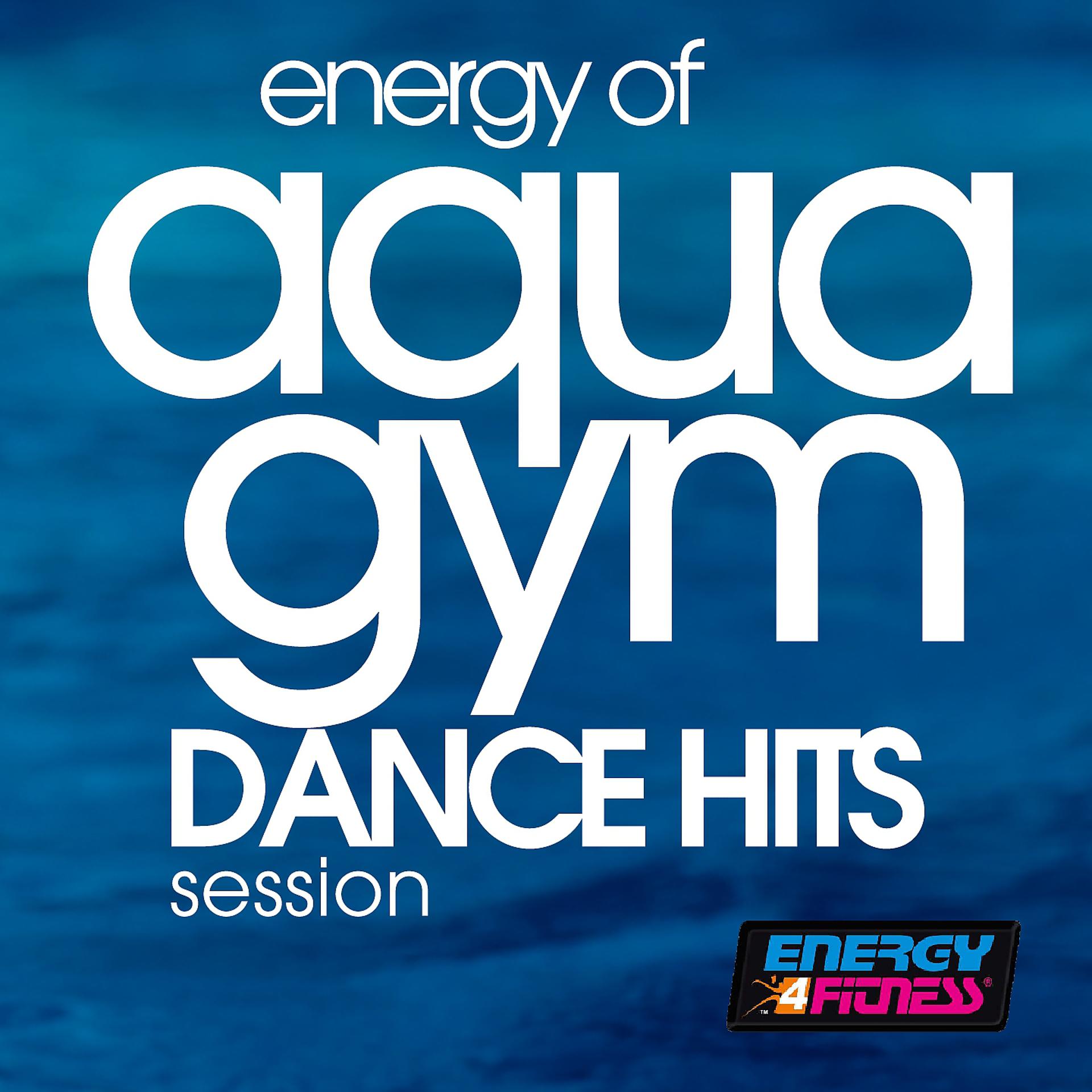 Постер альбома Energy Of Aqua Gym Dance Hits Session