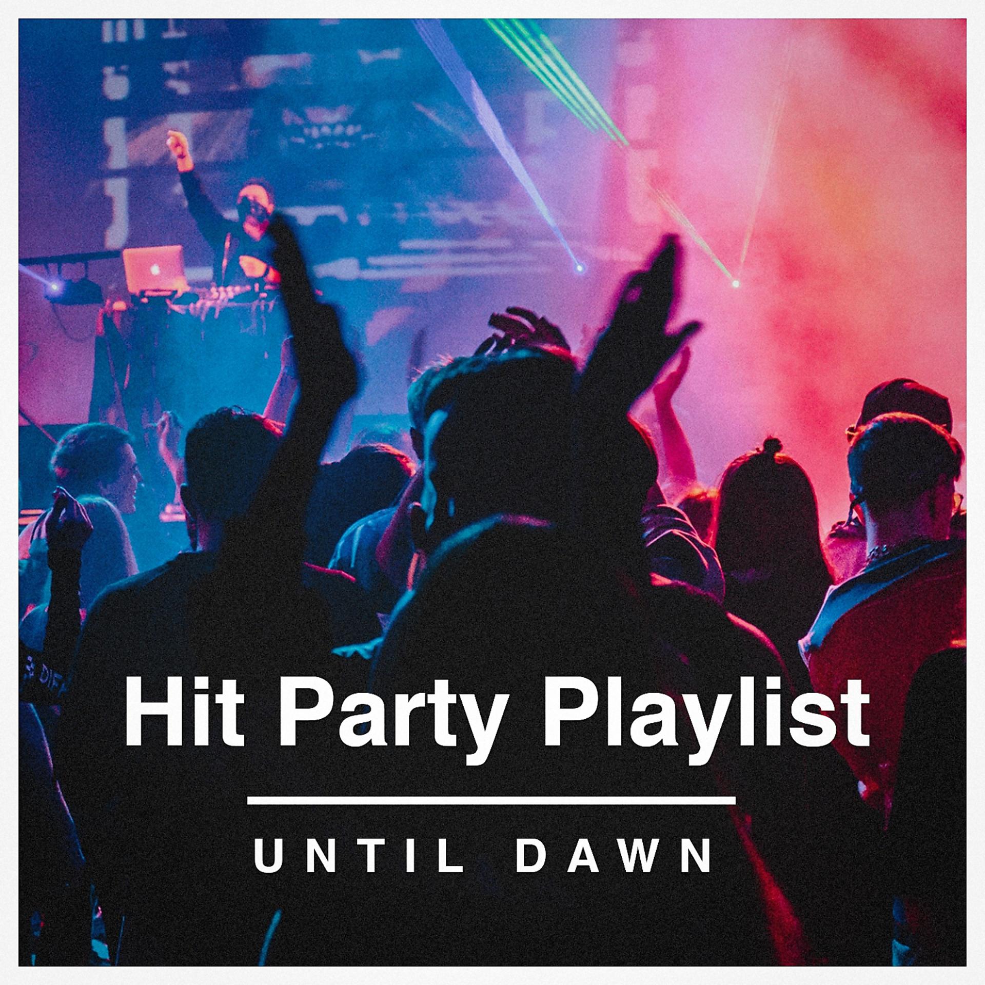 Постер альбома Hit Party Playlist Until Dawn