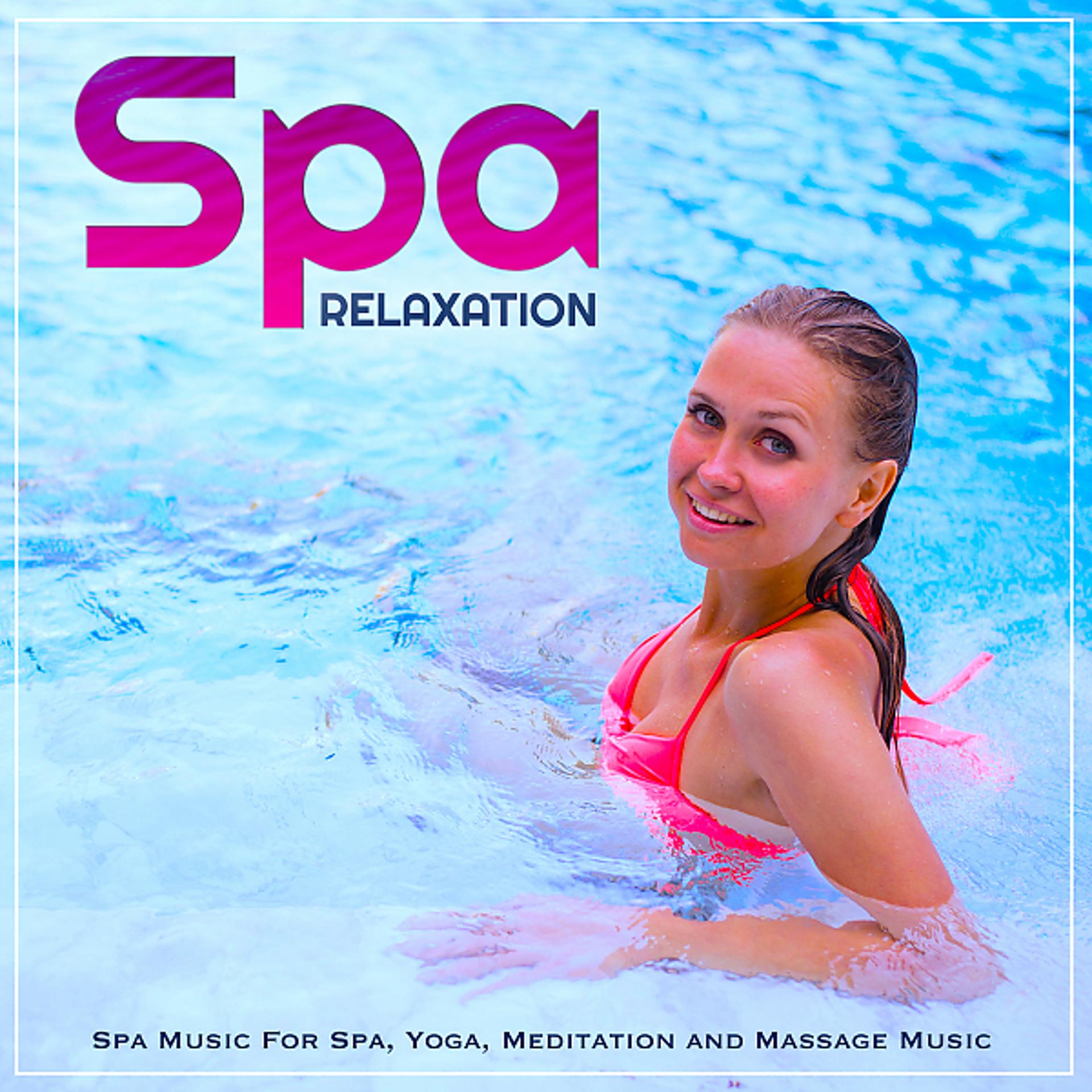 Постер альбома Spa Relaxation: Spa Music For Spa, Yoga, Meditation and Massage Music