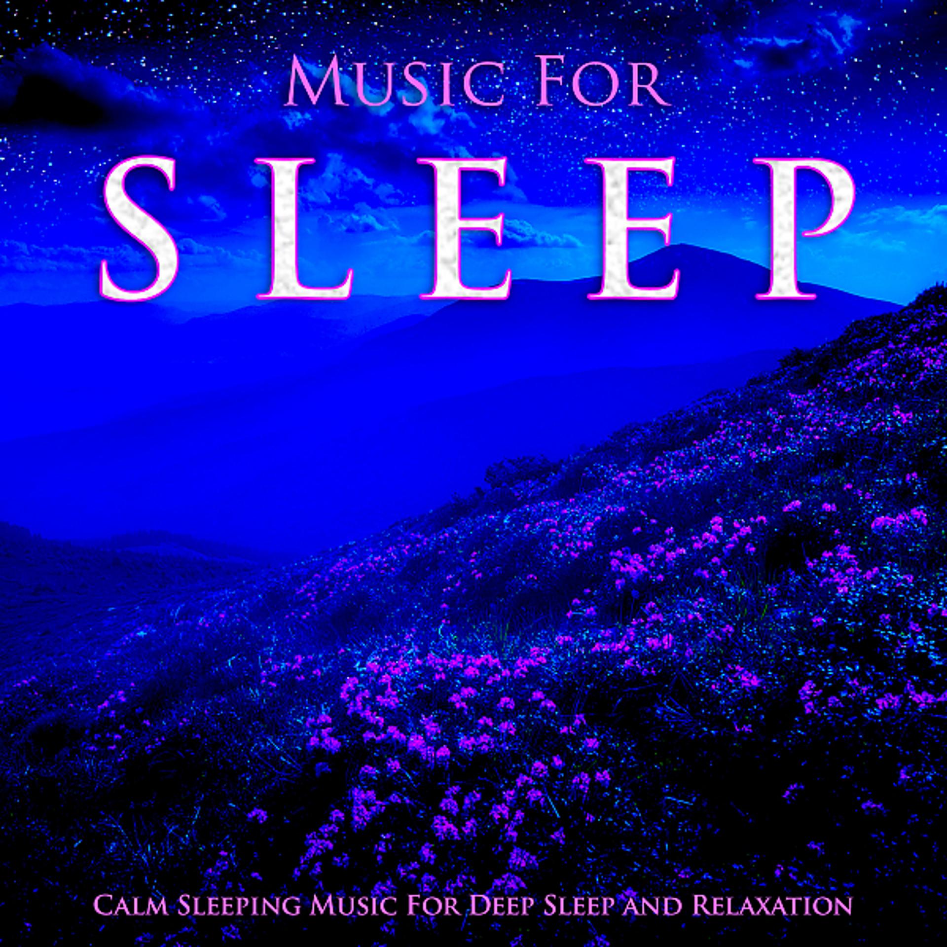 Постер альбома Music For Sleep: Calm Sleeping Music For Deep Sleep and Relaxation
