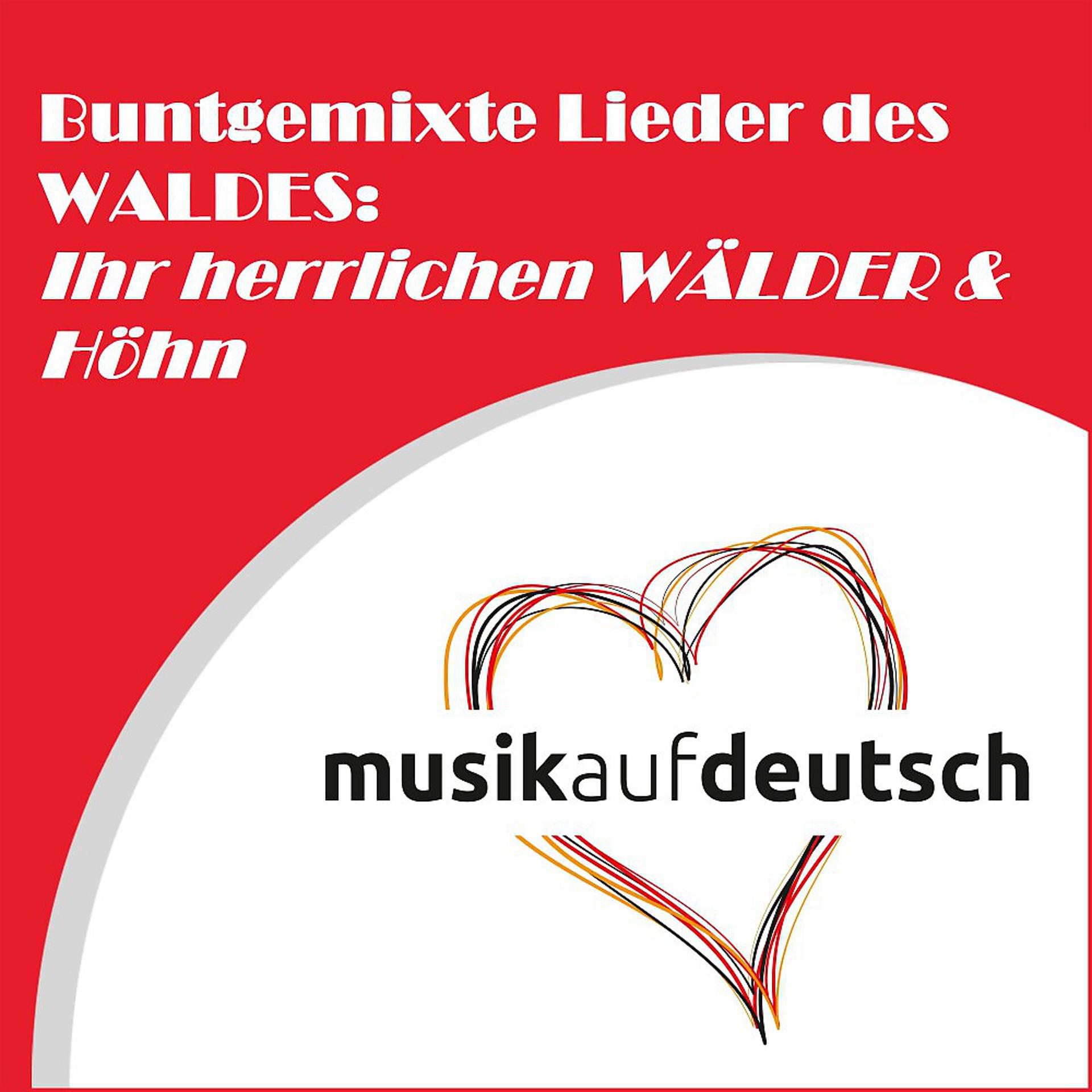 Постер альбома Buntgemixte Lieder des Waldes: Ihr herrlichen Wälder & Höhn