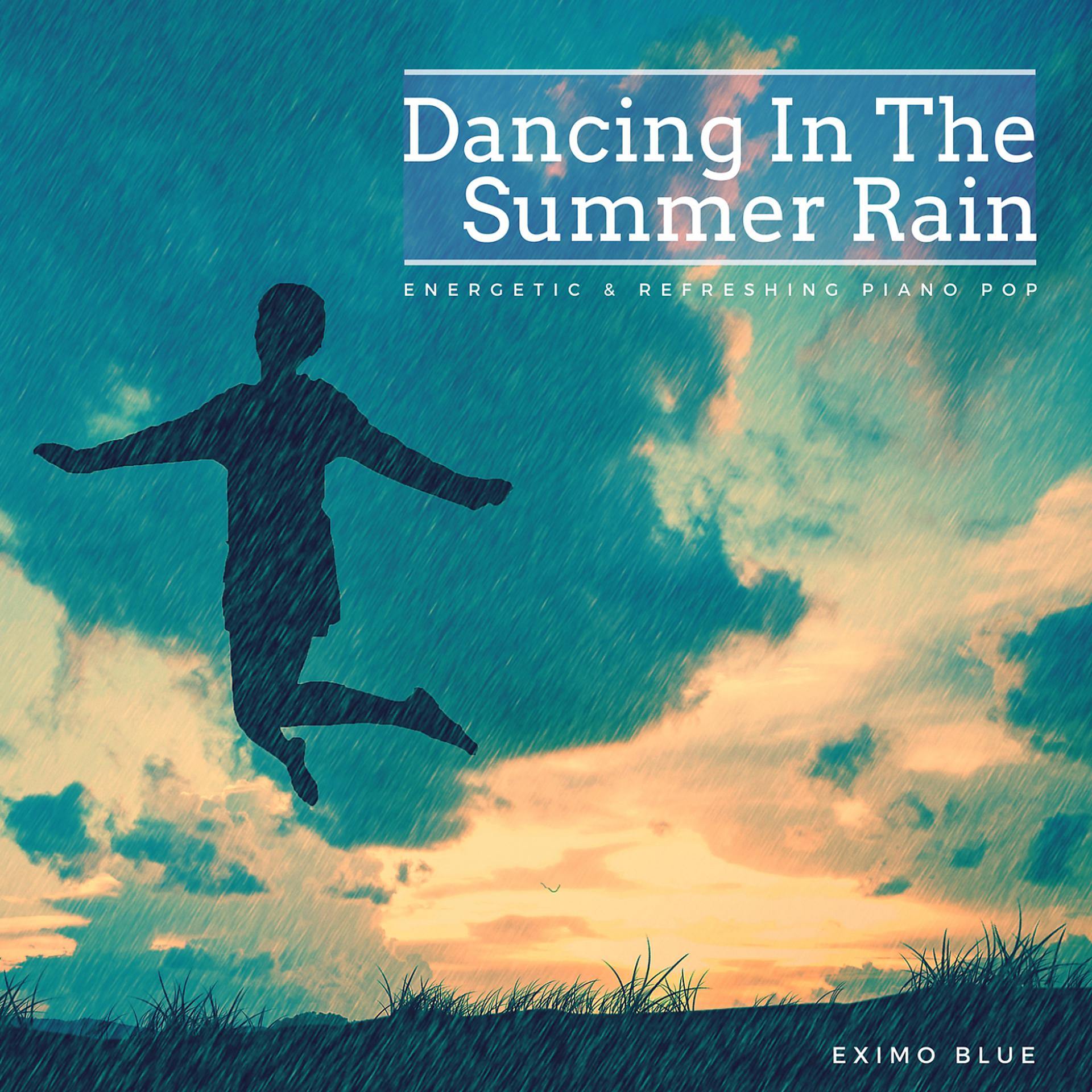 Постер альбома Dancing in the Summer Rain - Energetic & Refreshing Piano Pop