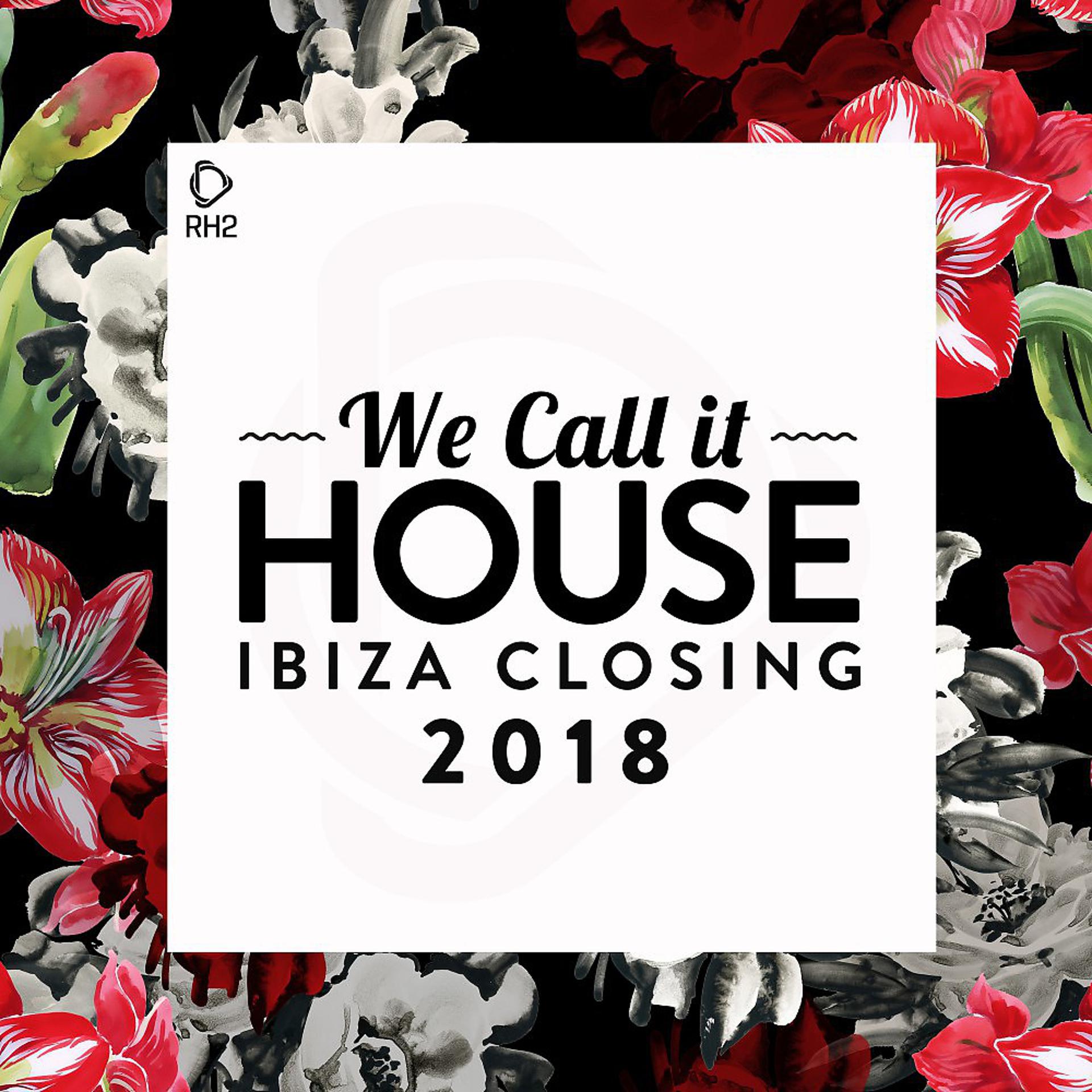 Постер альбома We Call It House - Ibiza Closing 2018