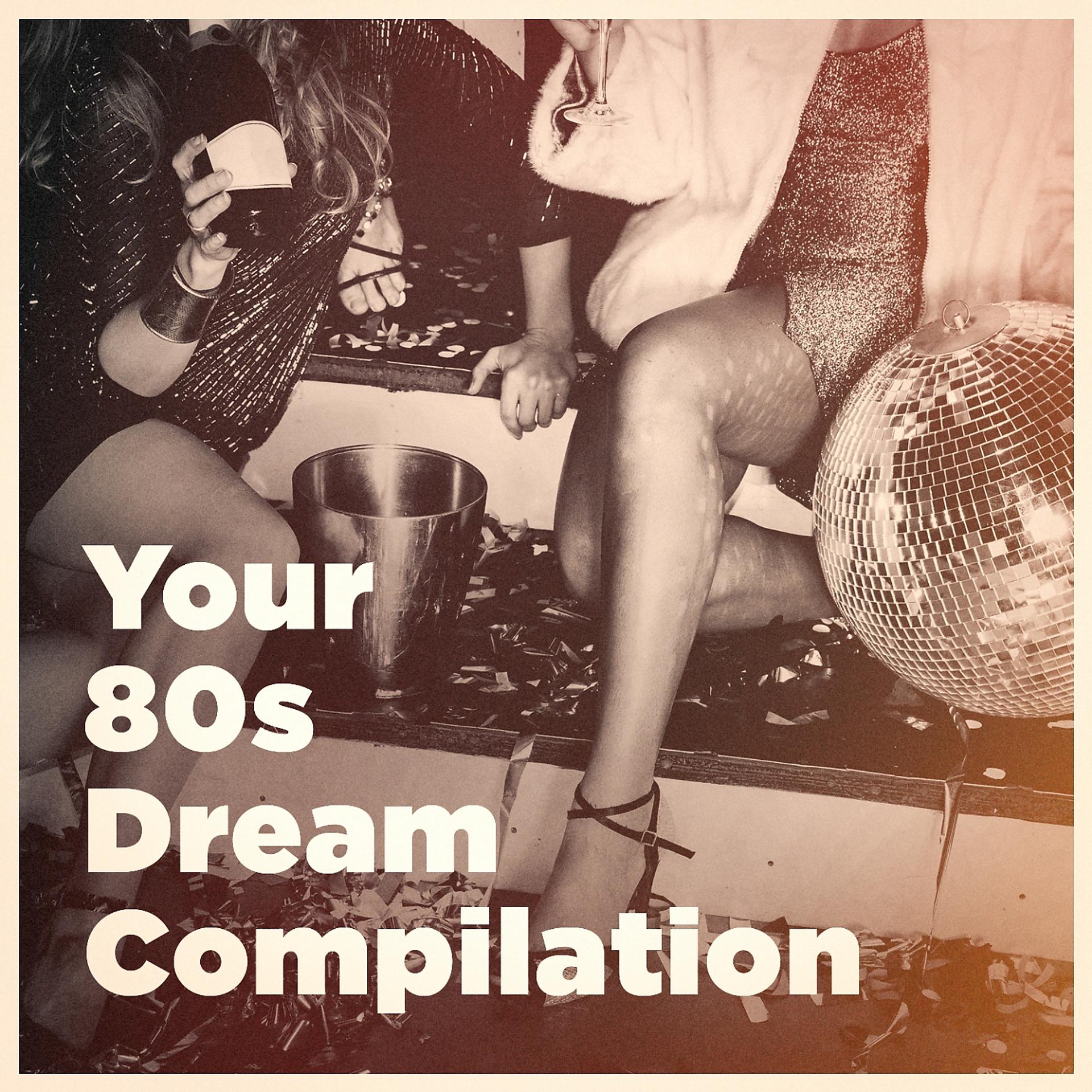 Постер альбома Your 80S Dream Compilation