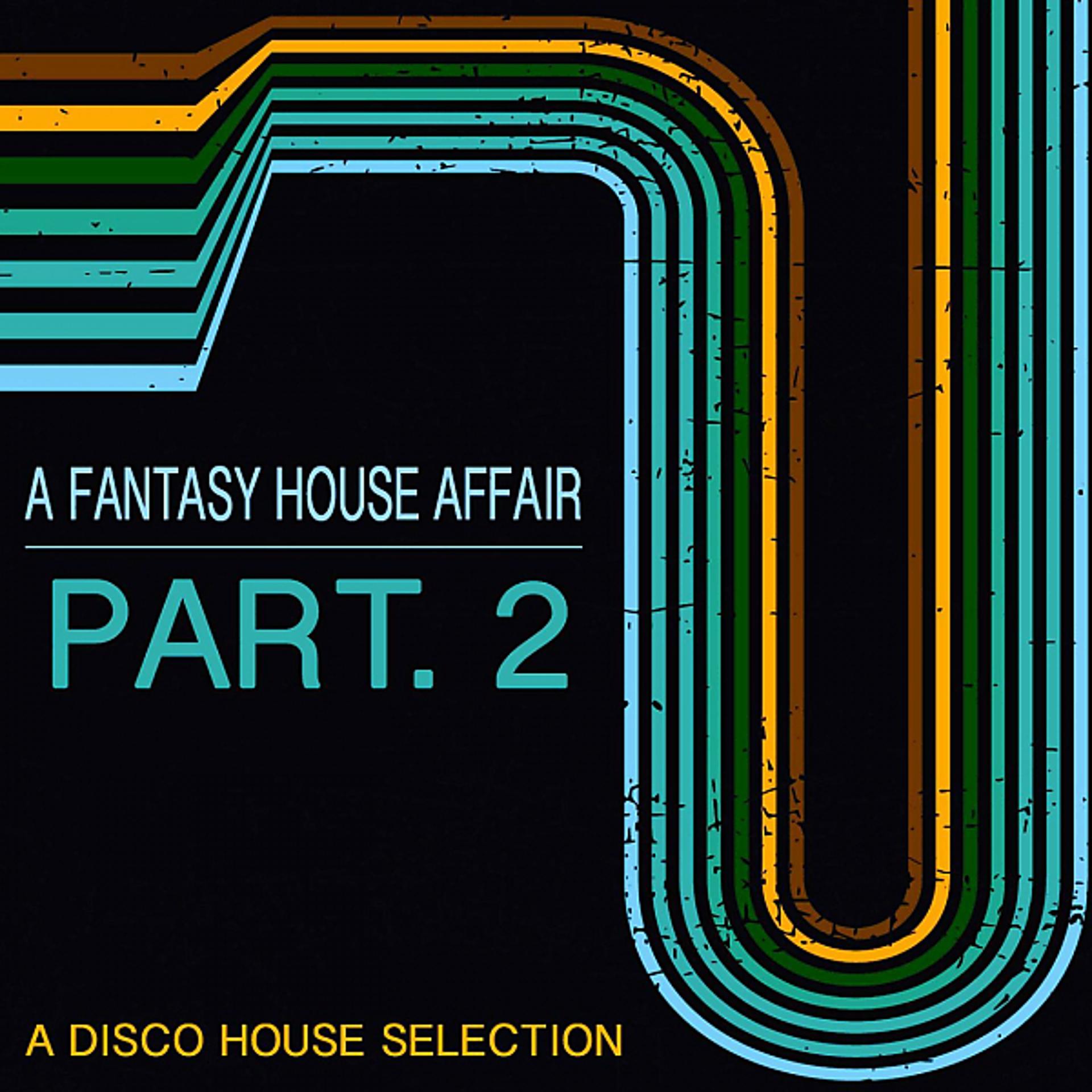Постер альбома A Fantasy House Affair,Part.2 (A Disco House Selection)