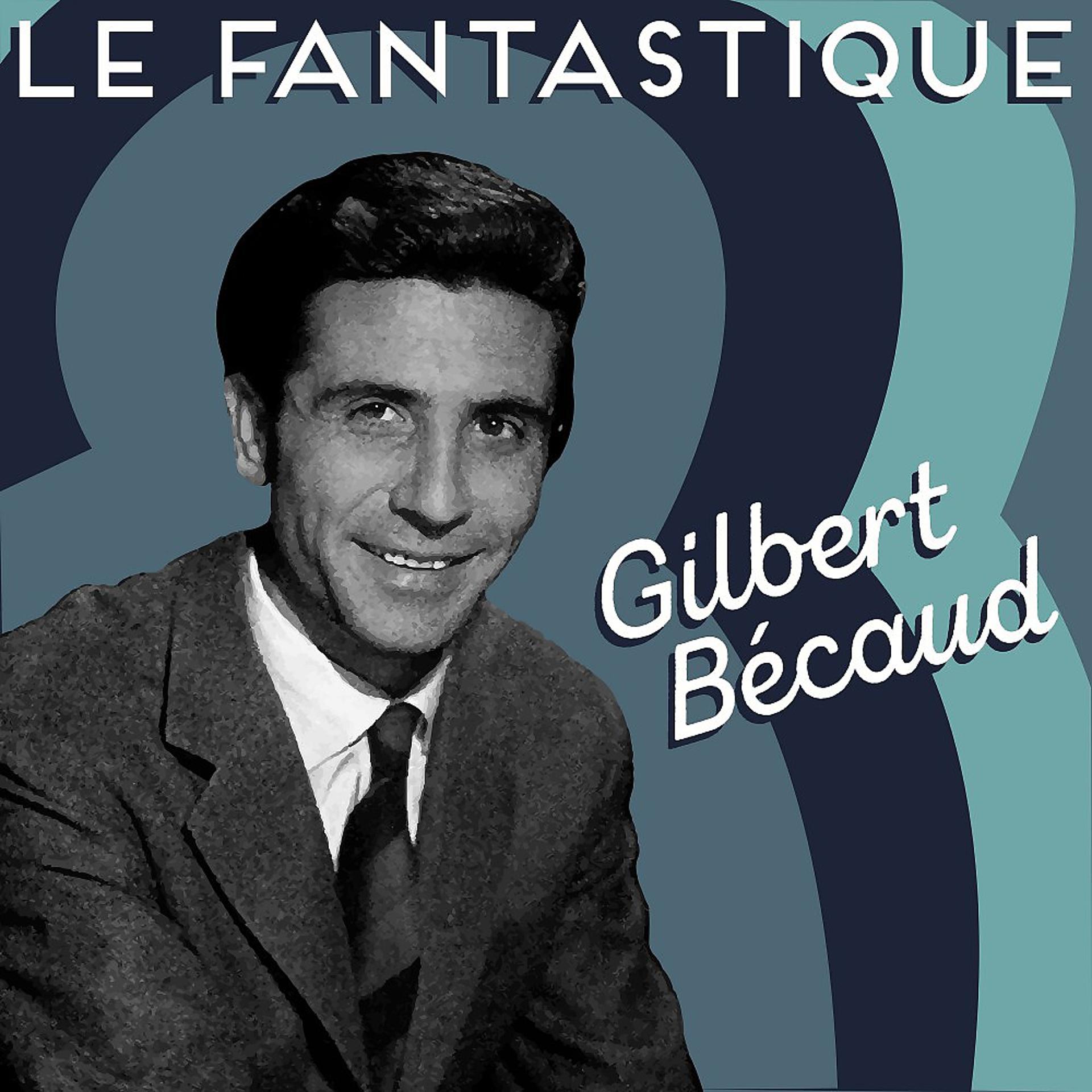 Постер альбома Le fantastique Gilbert Bécaud