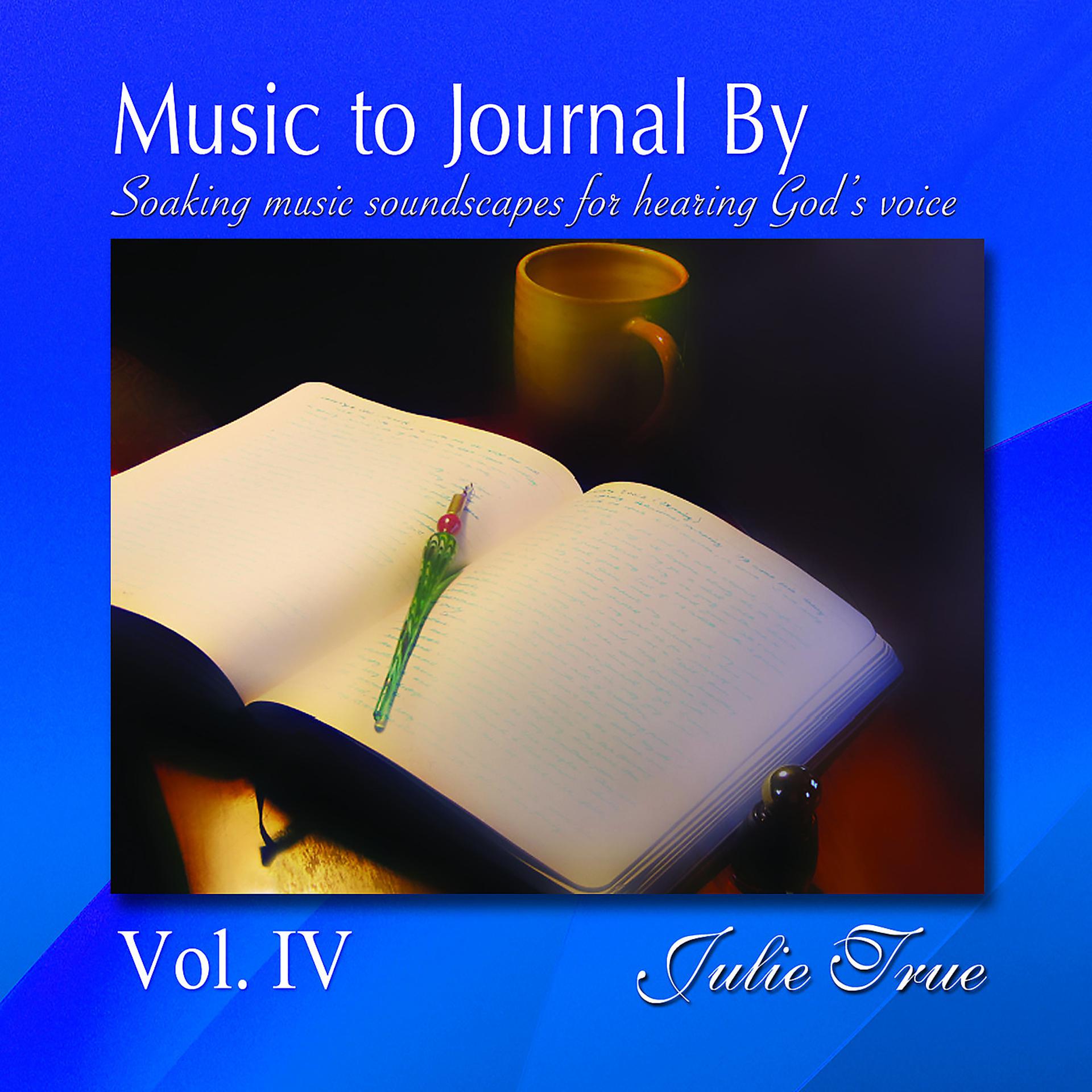 Постер альбома Music to Journal by, Vol. 4: Soaking Music Soundscapes for Hearing God's Voice