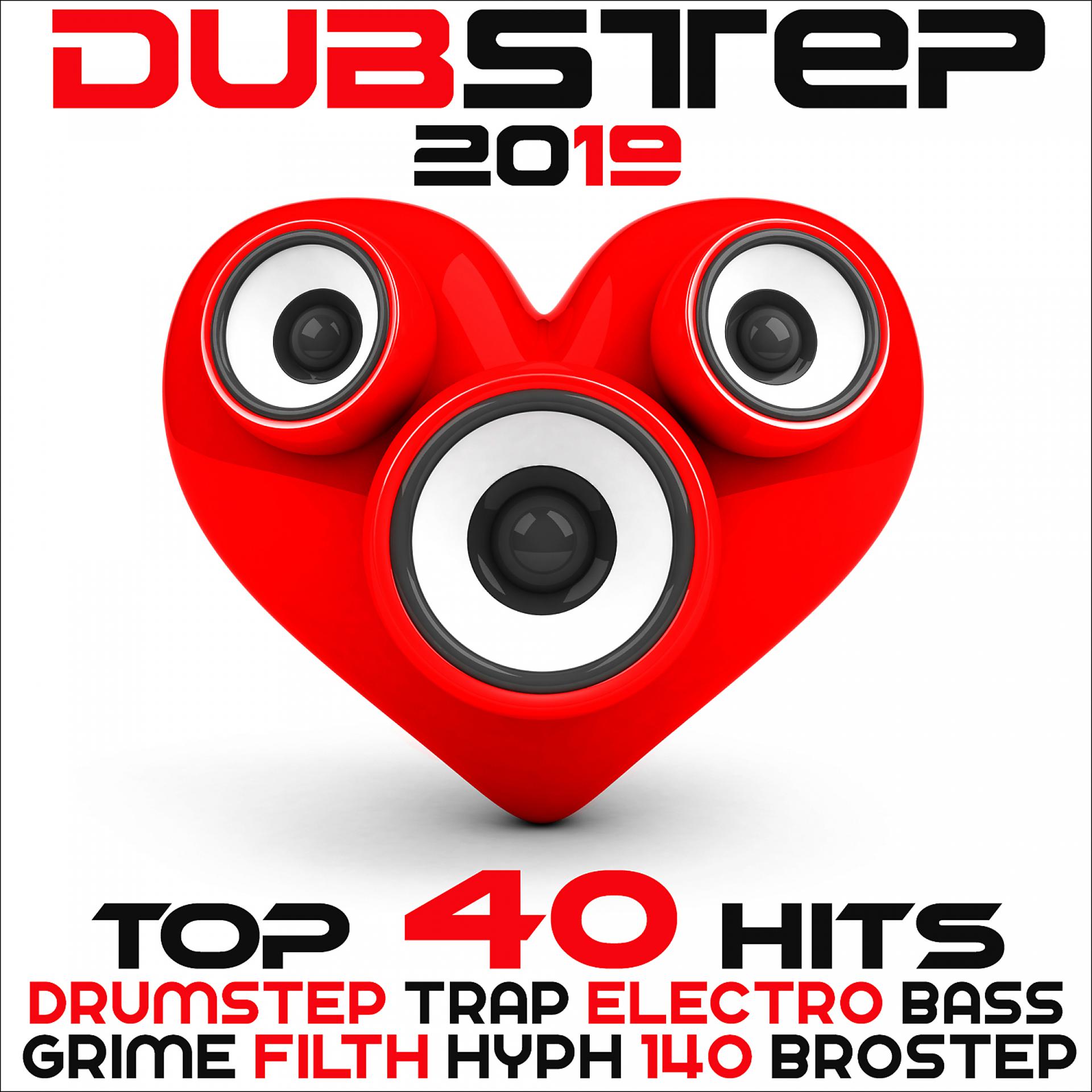Постер альбома Dubstep 2019 Best Of Top 40 Hits Drumstep, Trap, Electro Bass, Grime, Filth, Hyfe, 140, Brostep