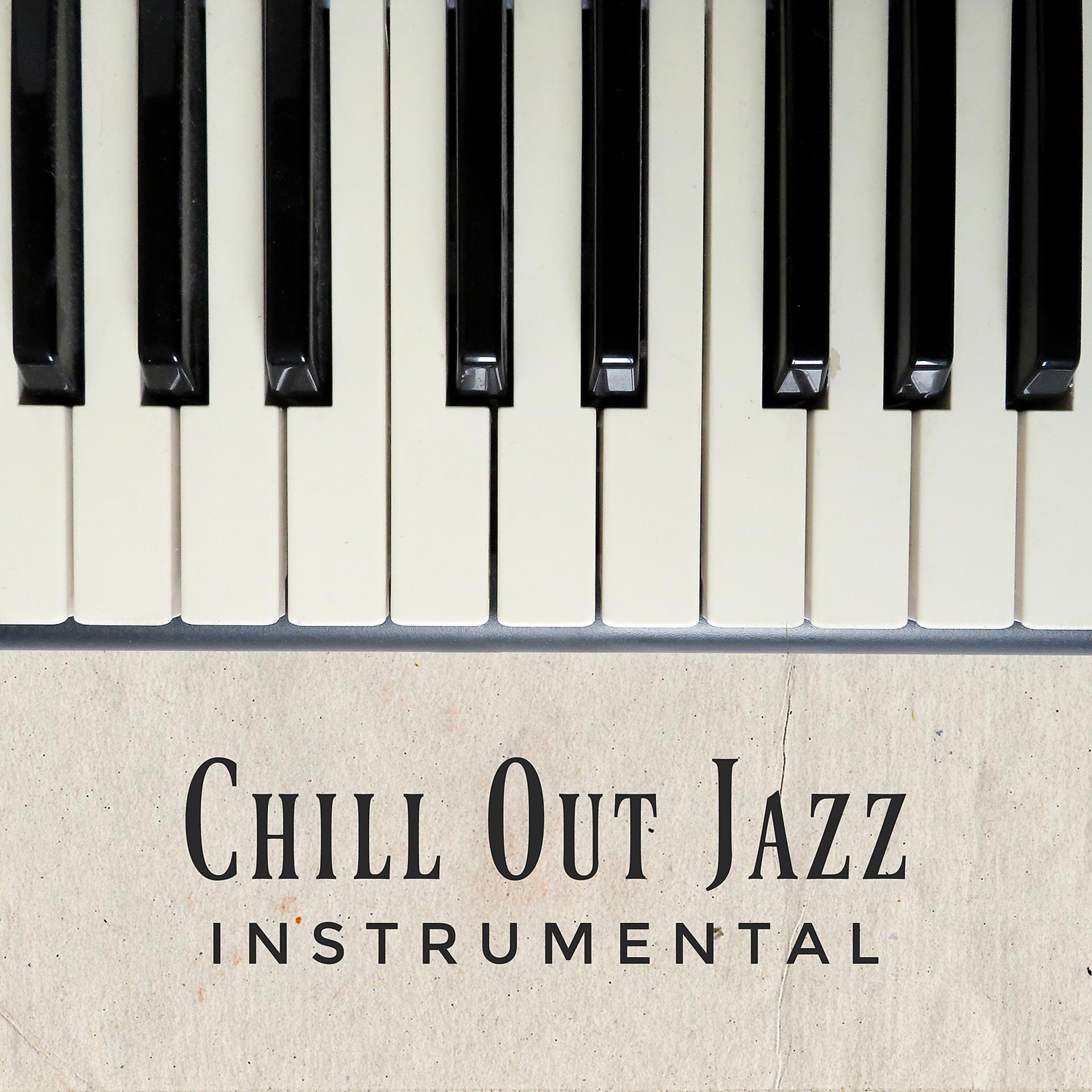 Постер альбома Chill Out Jazz Instrumental: Best Piano Music 2019, Background Sounds for Lovers & Night Date, Total Relaxation