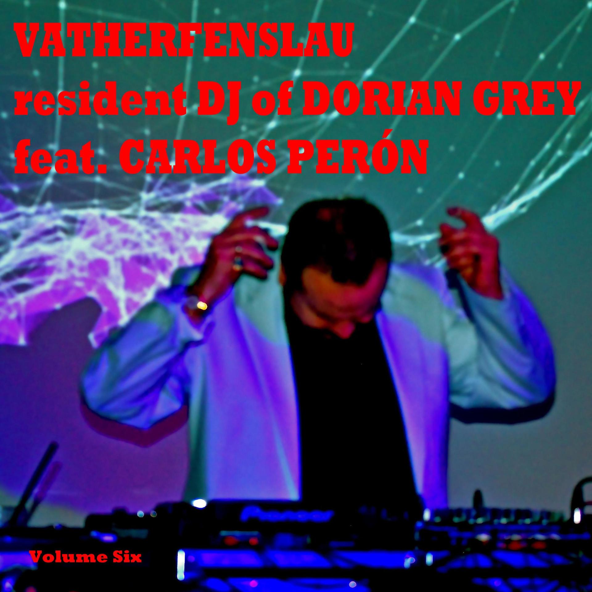 Постер альбома Vatherfenslau Resident DJ of Dorian Grey, Vol. Six