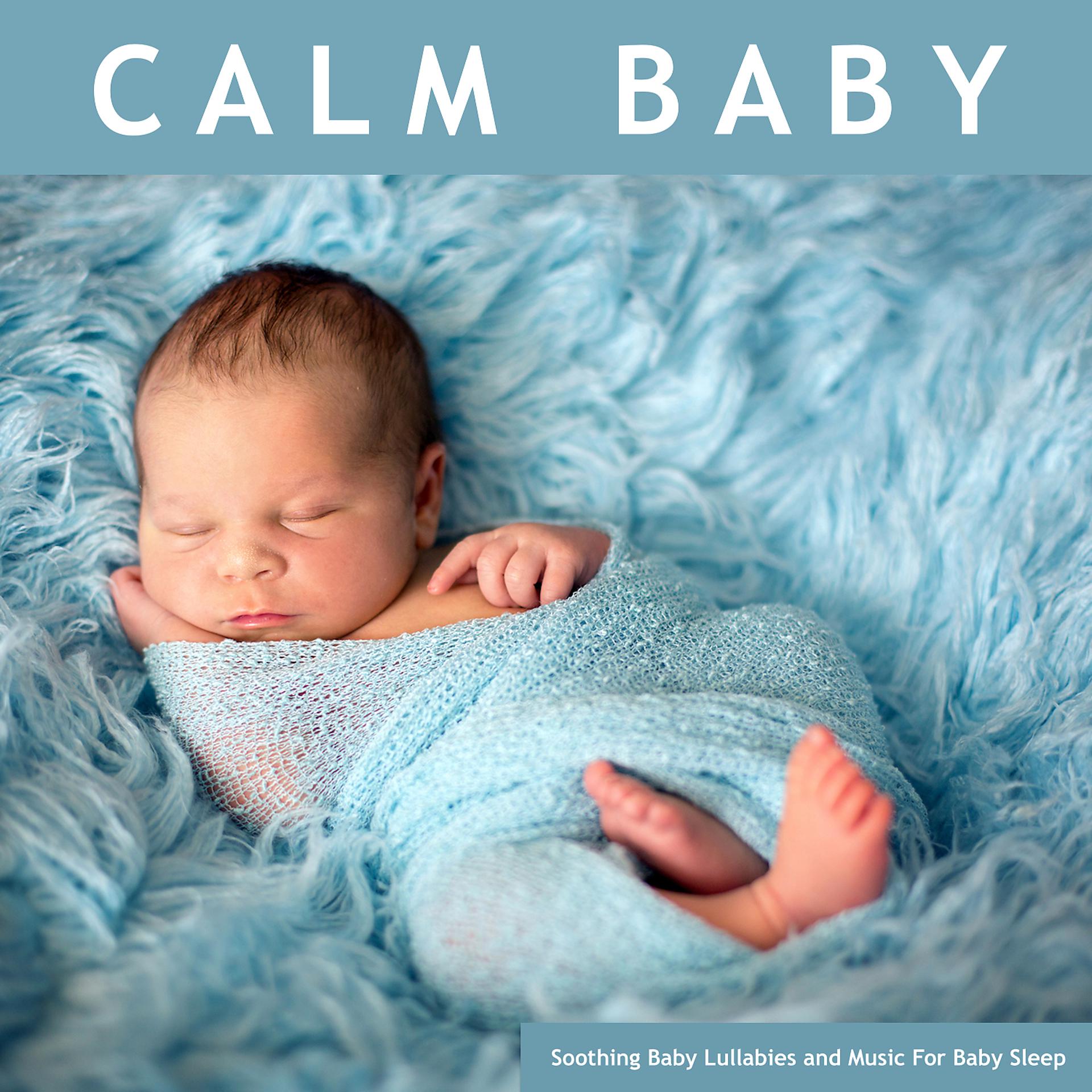 Постер альбома Calm Baby: Soothing Baby Lullabies and Music For Baby Sleep