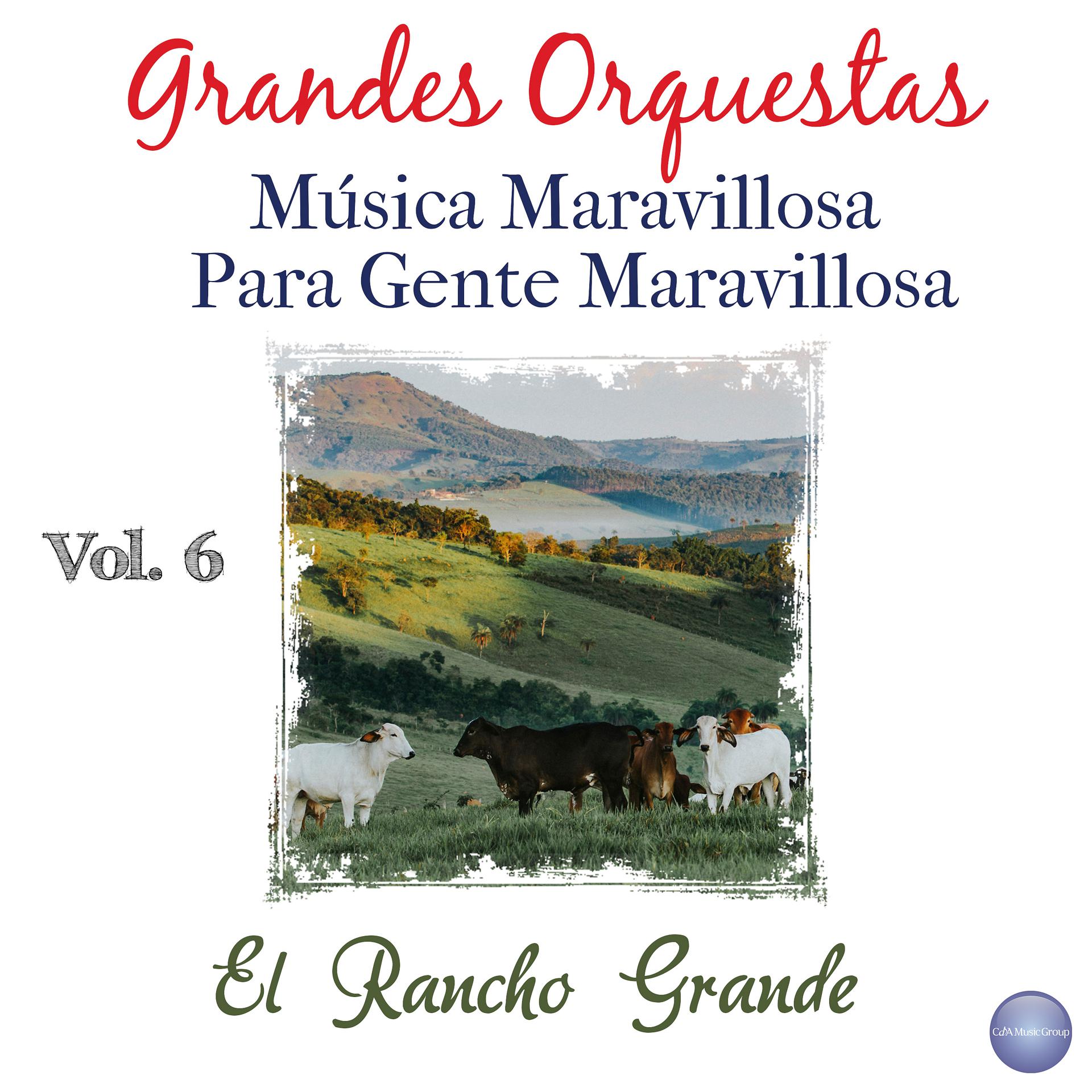 Постер альбома Grandes Orquestas - Música Maravillosa para Gente Maravillosa Vol. 6 - el Rancho Grande