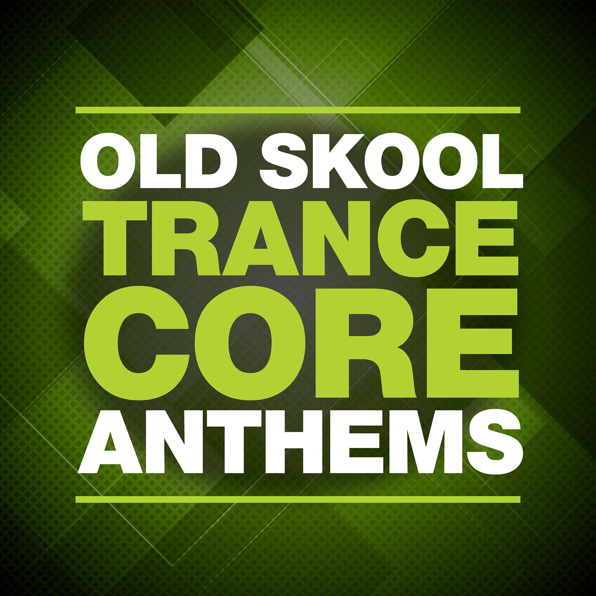 Постер альбома Old Skool Trance Core Anthems