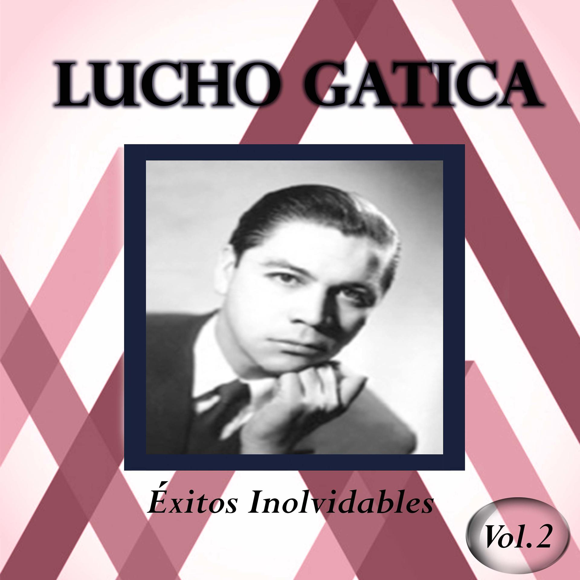 Постер альбома Lucho Gatica - Éxitos Inolvidables, Vol. 2