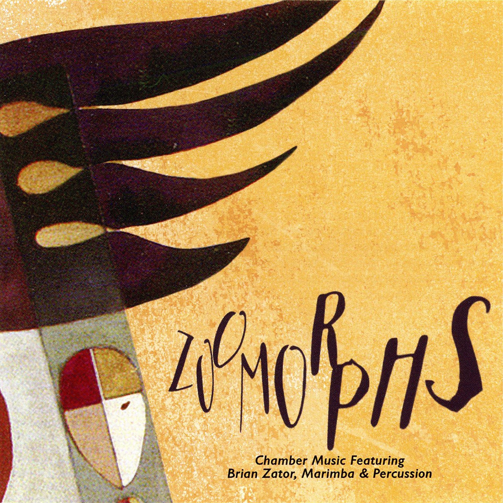 Постер альбома Zoomorphs: Chamber Music Featuring Brian Zator, Marimba & Percussion