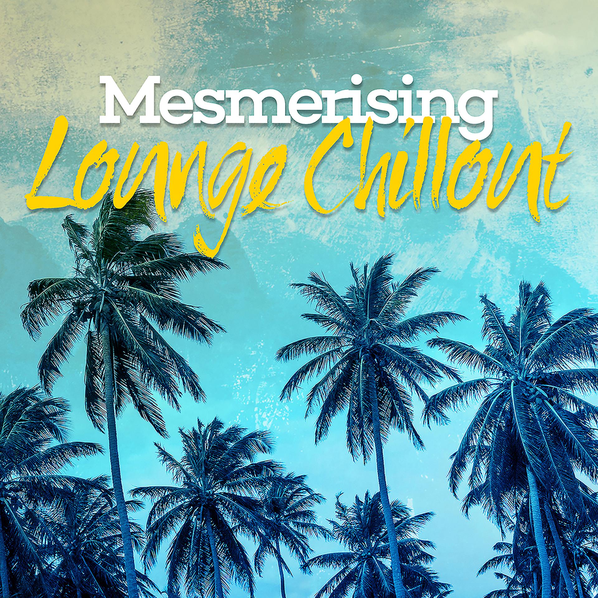 Постер альбома Mesmerising Lounge Chillout
