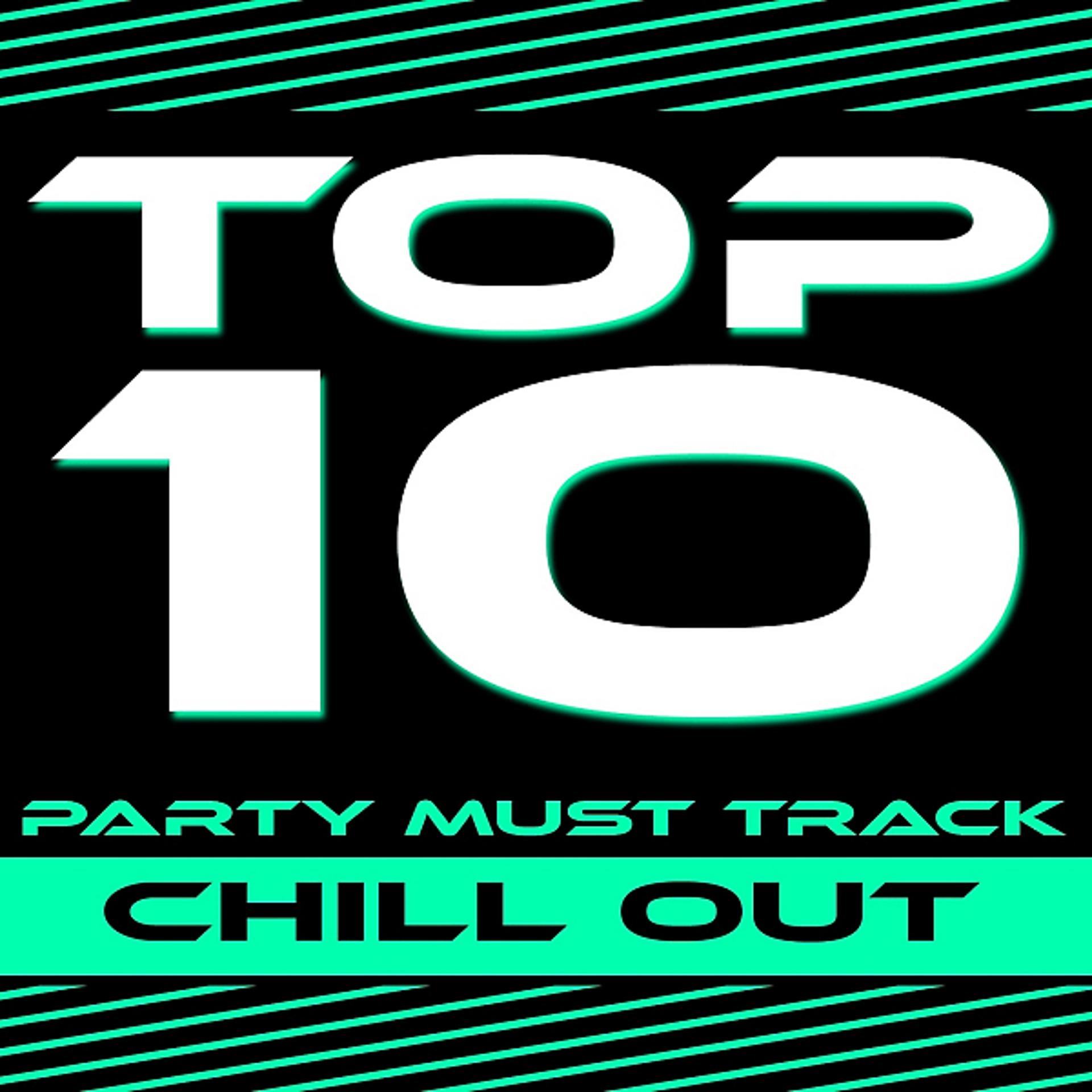 Постер альбома Top 10 Party Must Track (Chill Out)