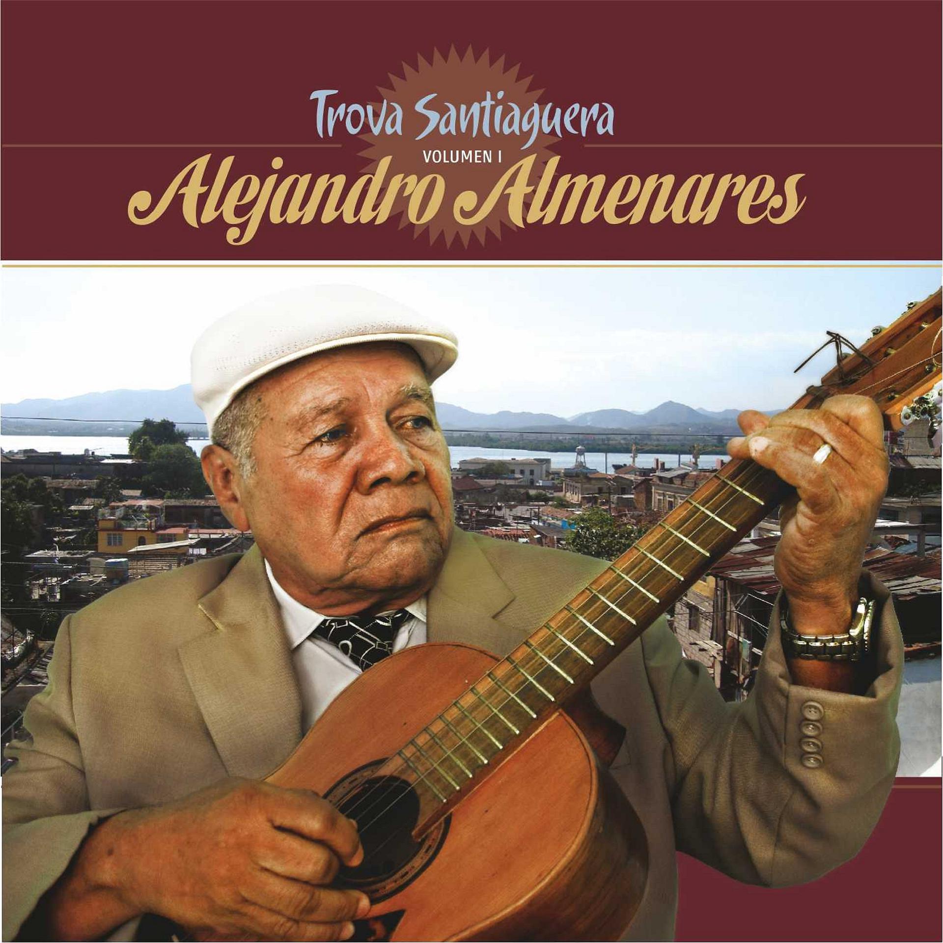Постер альбома Antología de la Trova Santiaguera: Alejandro Almenares, Vol. 1