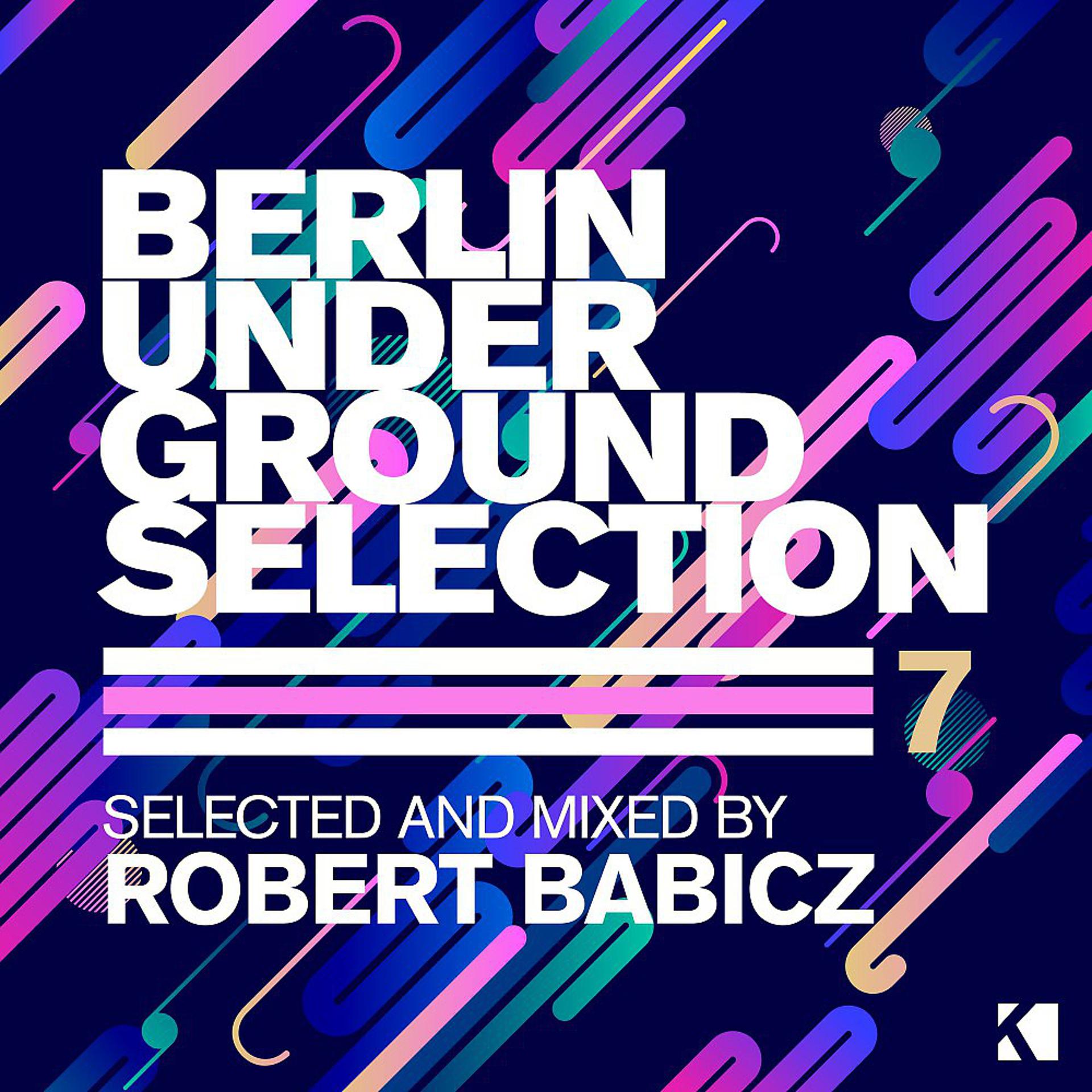 Постер альбома Berlin Underground Selection, Vol. 7 (Selected and Mixed by Robert Babicz)