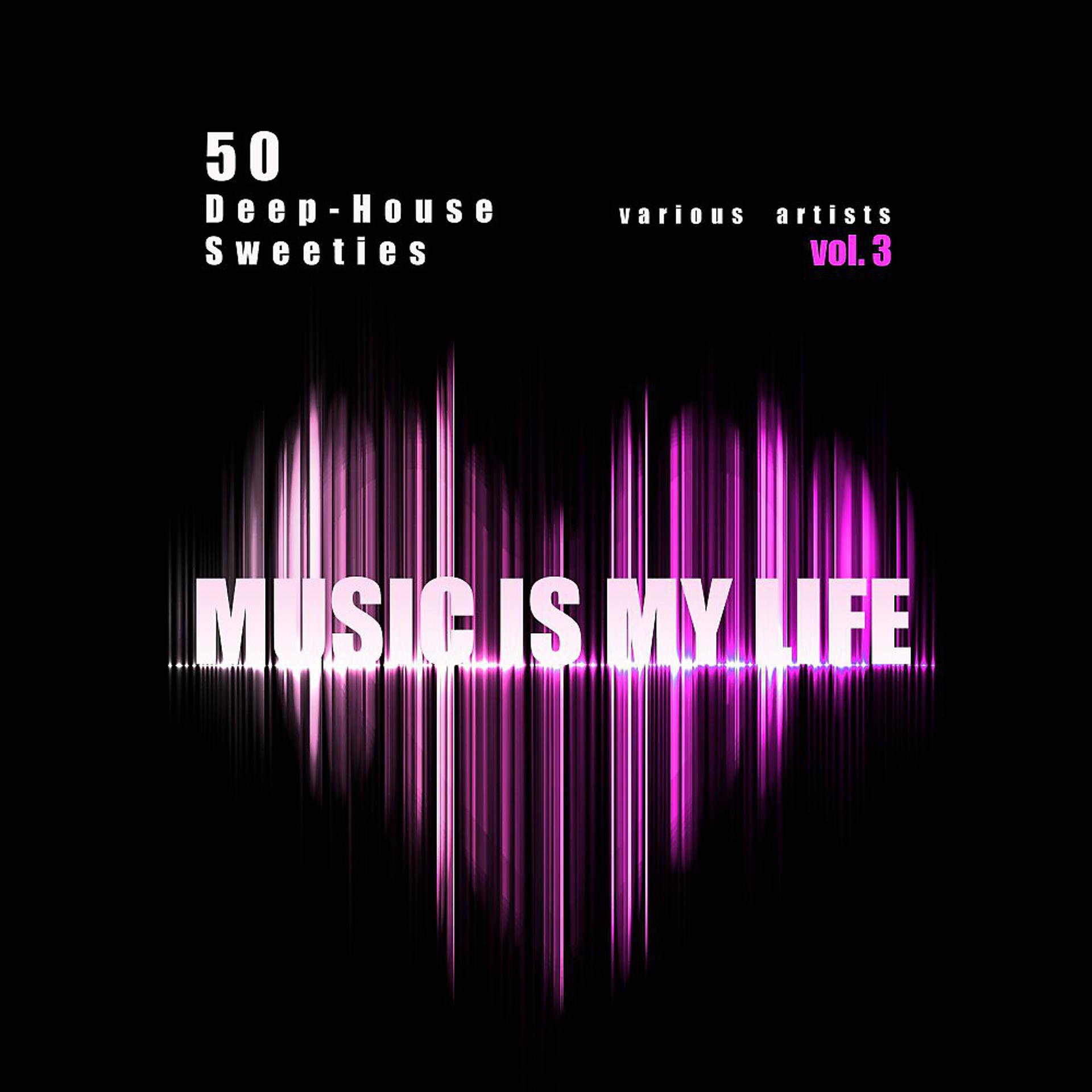 Постер альбома Music Is My Life, Vol. 3 (50 Deep-House Sweeties)
