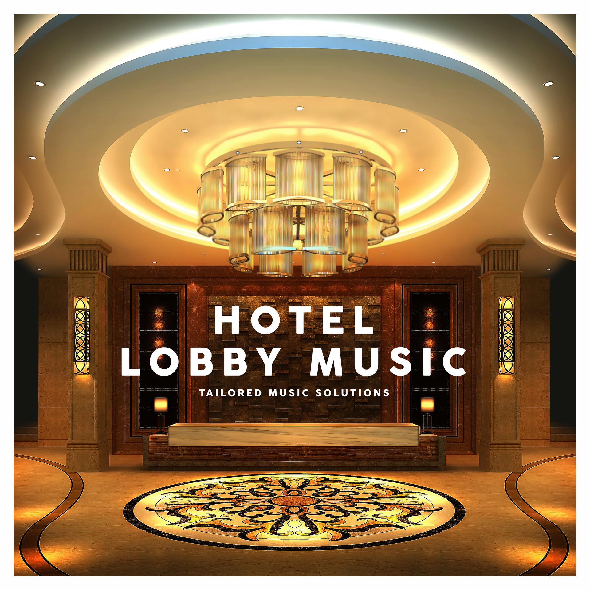 Постер альбома Hotel Lobby Music - Tailored Music Solutions