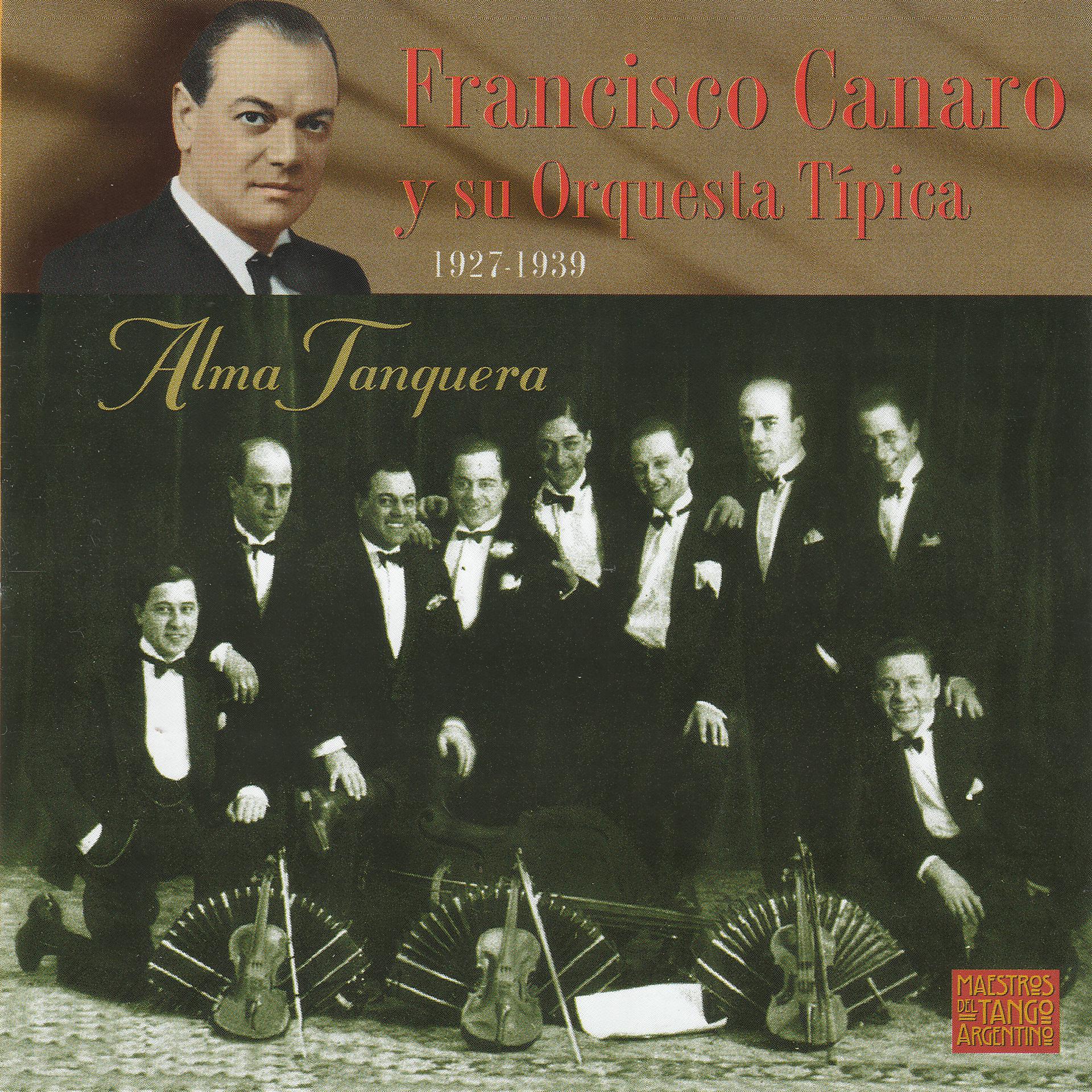 Постер альбома Alma Tanguera - Francisco Canaro y Su Orquesta Típica: 1927-1939